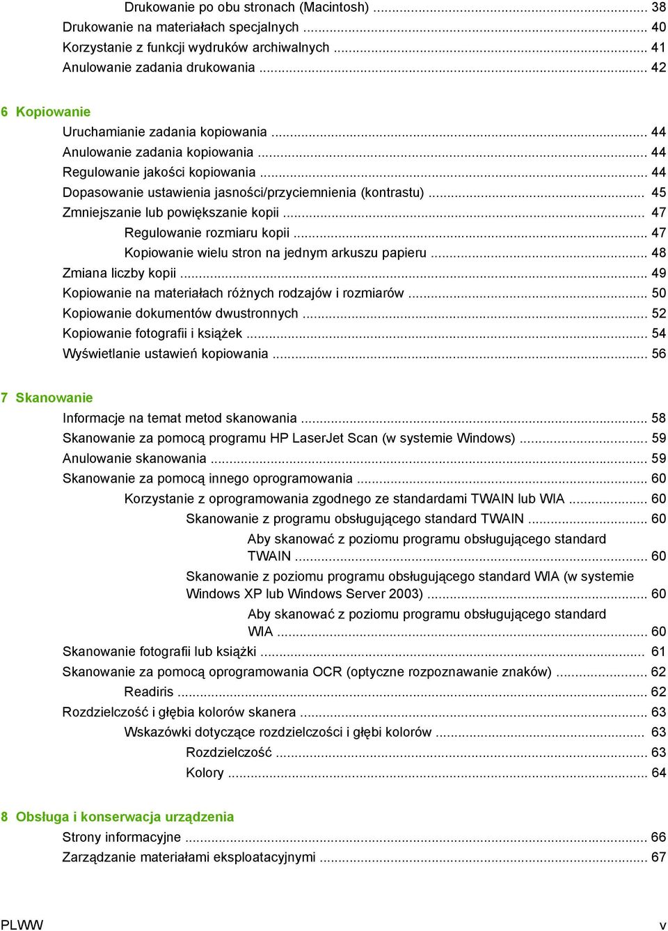 .. 45 Zmniejszanie lub powiększanie kopii... 47 Regulowanie rozmiaru kopii... 47 Kopiowanie wielu stron na jednym arkuszu papieru... 48 Zmiana liczby kopii.