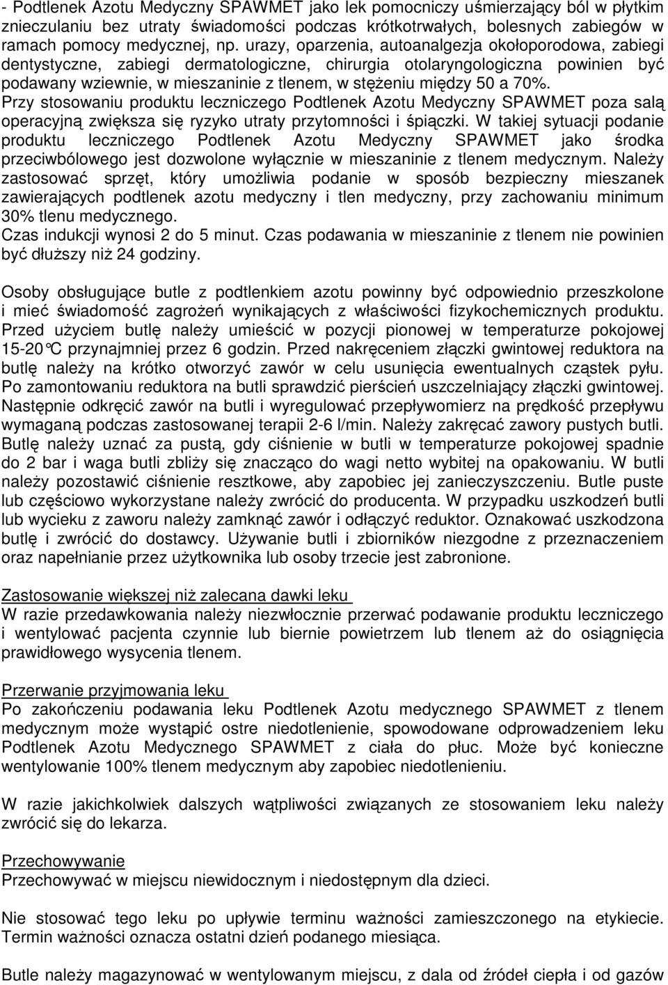 a 70%. Przy stosowaniu produktu leczniczego Podtlenek Azotu Medyczny SPAWMET poza salą operacyjną zwiększa się ryzyko utraty przytomności i śpiączki.