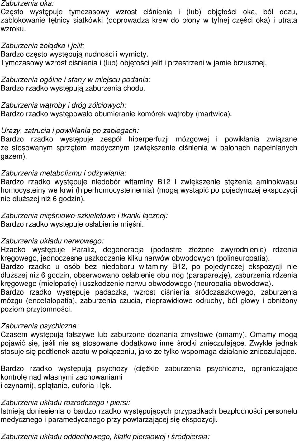 Zaburzenia ogólne i stany w miejscu podania: Bardzo rzadko występują zaburzenia chodu. Zaburzenia wątroby i dróg żółciowych: Bardzo rzadko występowało obumieranie komórek wątroby (martwica).