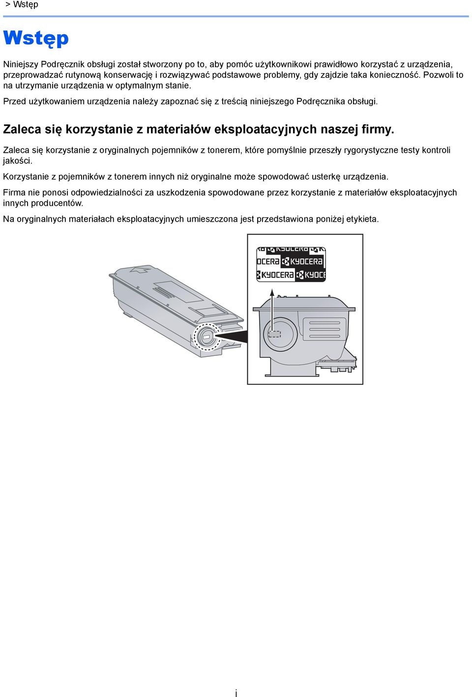 Zaleca się korzystanie z materiałów eksploatacyjnych naszej firmy. Zaleca się korzystanie z oryginalnych pojemników z tonerem, które pomyślnie przeszły rygorystyczne testy kontroli jakości.