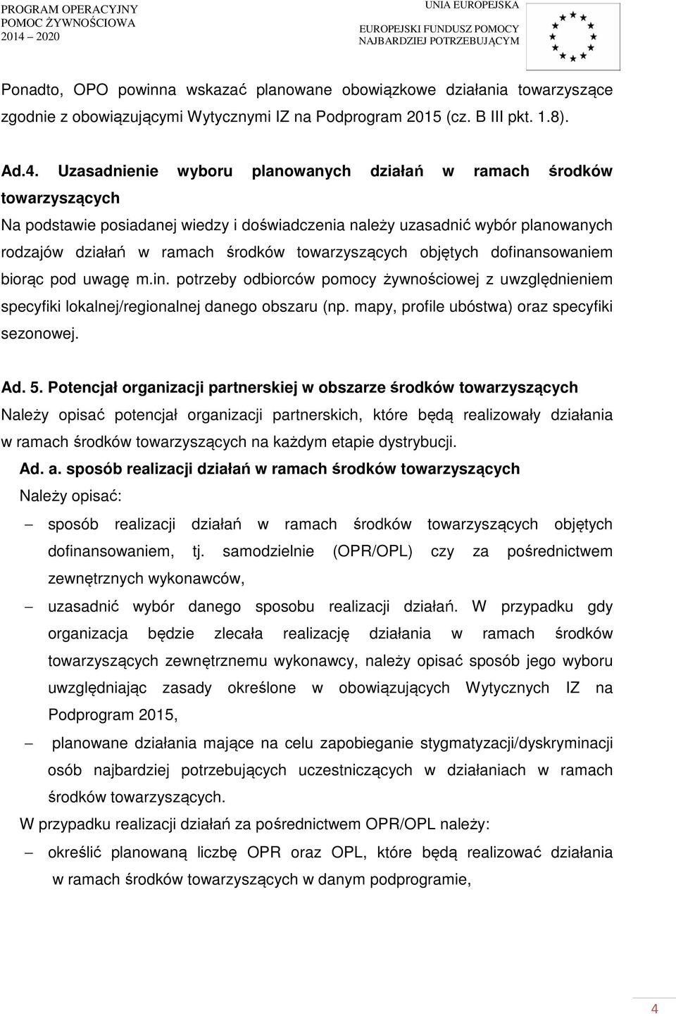 towarzyszących objętych dofinansowaniem biorąc pod uwagę m.in. potrzeby odbiorców pomocy żywnościowej z uwzględnieniem specyfiki lokalnej/regionalnej danego obszaru (np.