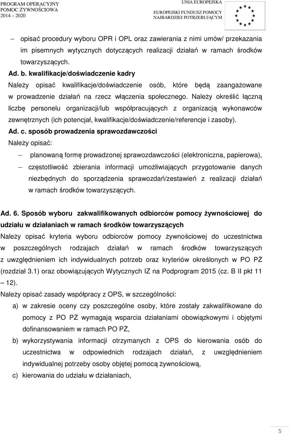 Należy określić łączną liczbę personelu organizacji/lub współpracujących z organizacją wykonawców zewnętrznych (ich potencjał, kwalifikacje/doświadczenie/referencje i zasoby). Ad. c.