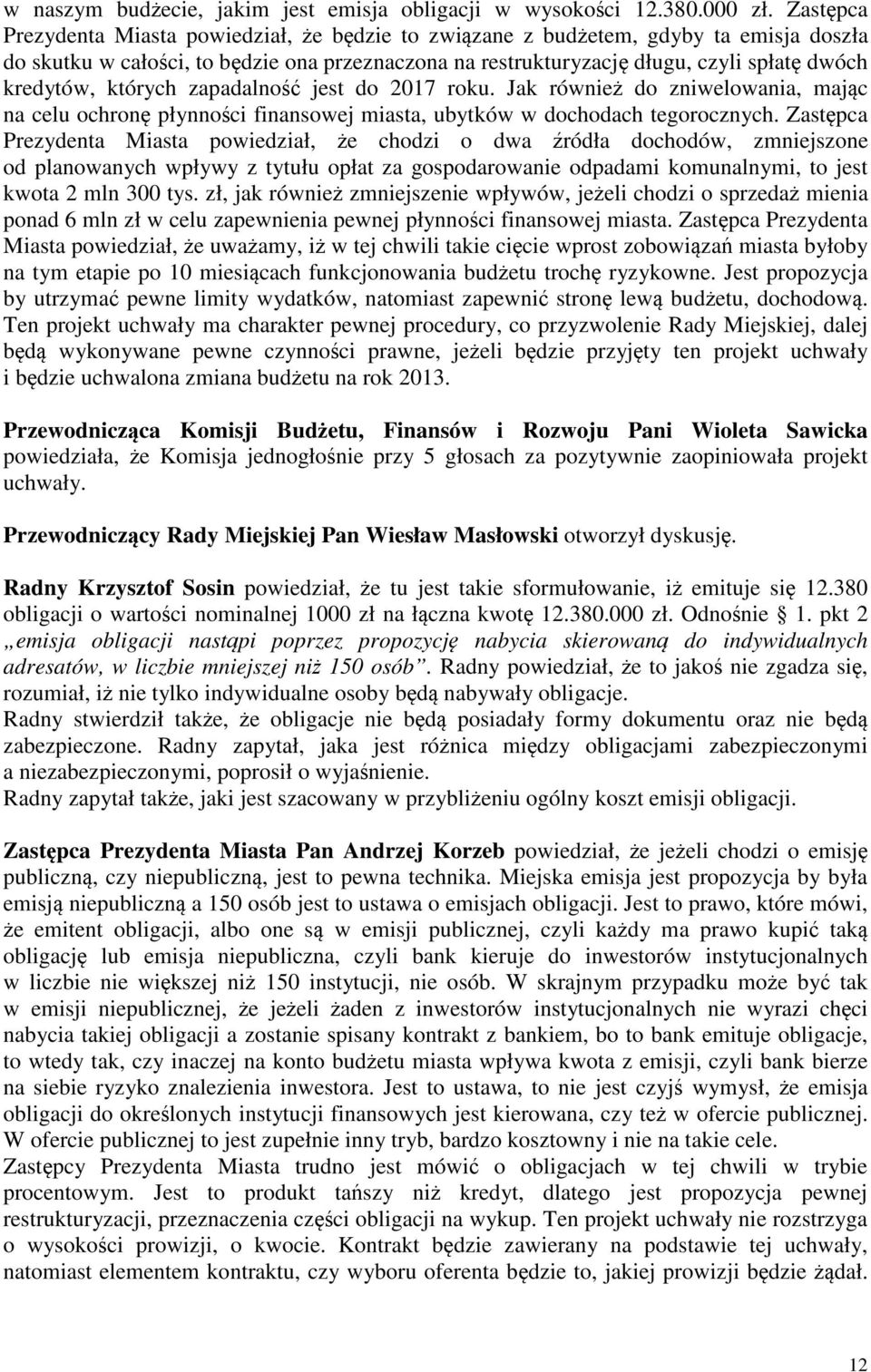 zapadalno jest do 2017 roku. Jak równie do zniwelowania, majc na celu ochron płynnoci finansowej miasta, ubytków w dochodach tegorocznych.