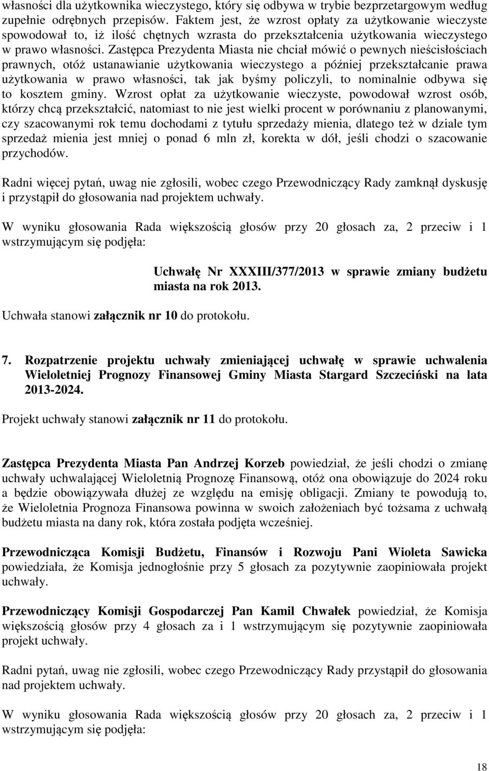 Zastpca Prezydenta Miasta nie chciał mówi o pewnych niecisłociach prawnych, otó ustanawianie uytkowania wieczystego a póniej przekształcanie prawa uytkowania w prawo własnoci, tak jak bymy policzyli,