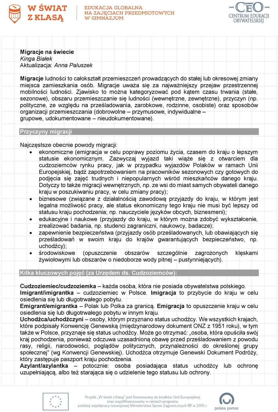 Zjawisko to można kategoryzować pod kątem czasu trwania (stałe, sezonowe), obszaru przemieszczanie się ludności (wewnętrzne, zewnętrzne), przyczyn (np.