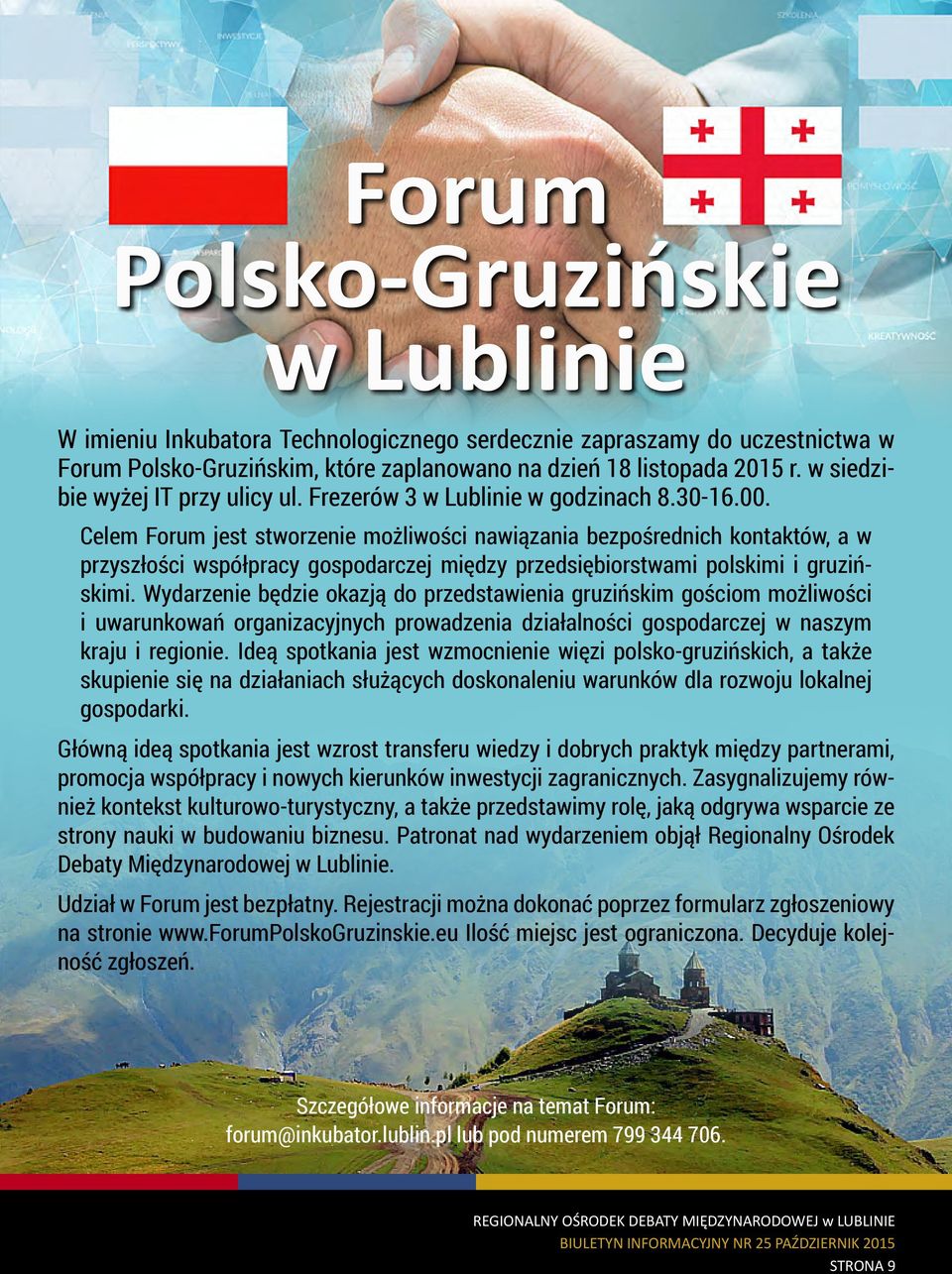 Celem Forum jest stworzenie możliwości nawiązania bezpośrednich kontaktów, a w przyszłości współpracy gospodarczej między przedsiębiorstwami polskimi i gruzińskimi.