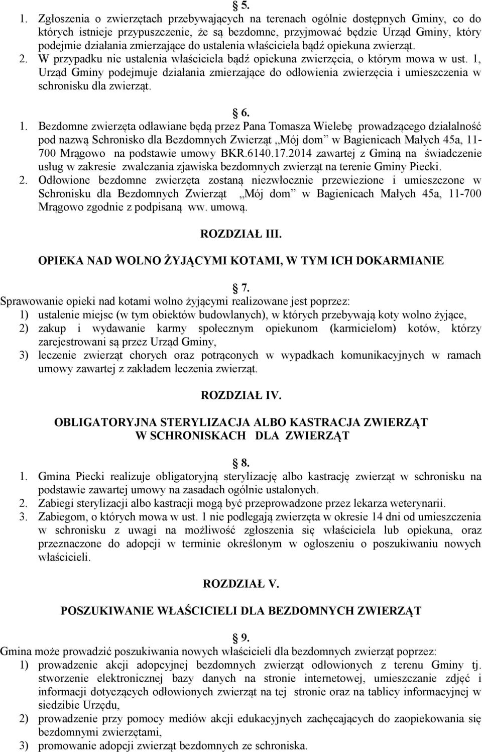 1, Urząd Gminy podejmuje działania zmierzające do odłowienia zwierzęcia i umieszczenia w schronisku dla zwierząt. 6. 1.