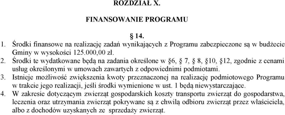 Istnieje możliwość zwiększenia kwoty przeznaczonej na realizację podmiotowego Programu w trakcie jego realizacji, jeśli środki wymienione w ust. 1 będą niewystarczające. 4.