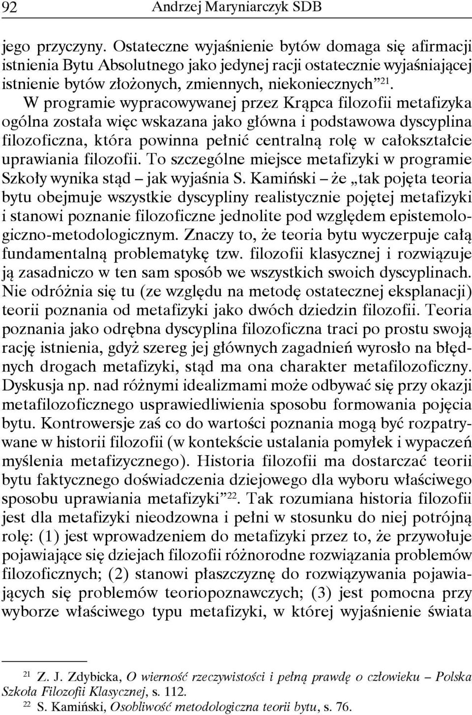 W programie wypracowywanej przez Krąpca filozofii metafizyka ogólna została więc wskazana jako główna i podstawowa dyscyplina filozoficzna, która powinna pełnić centralną rolę w całokształcie