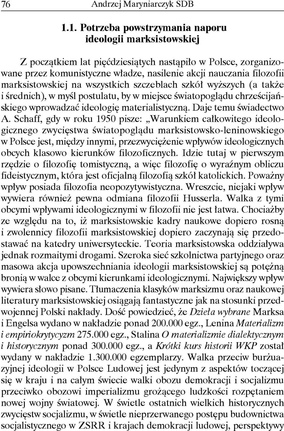 marksistowskiej na wszystkich szczeblach szkół wyższych (a także i średnich), w myśl postulatu, by w miejsce światopoglądu chrześcijańskiego wprowadzać ideologię materialistyczną.