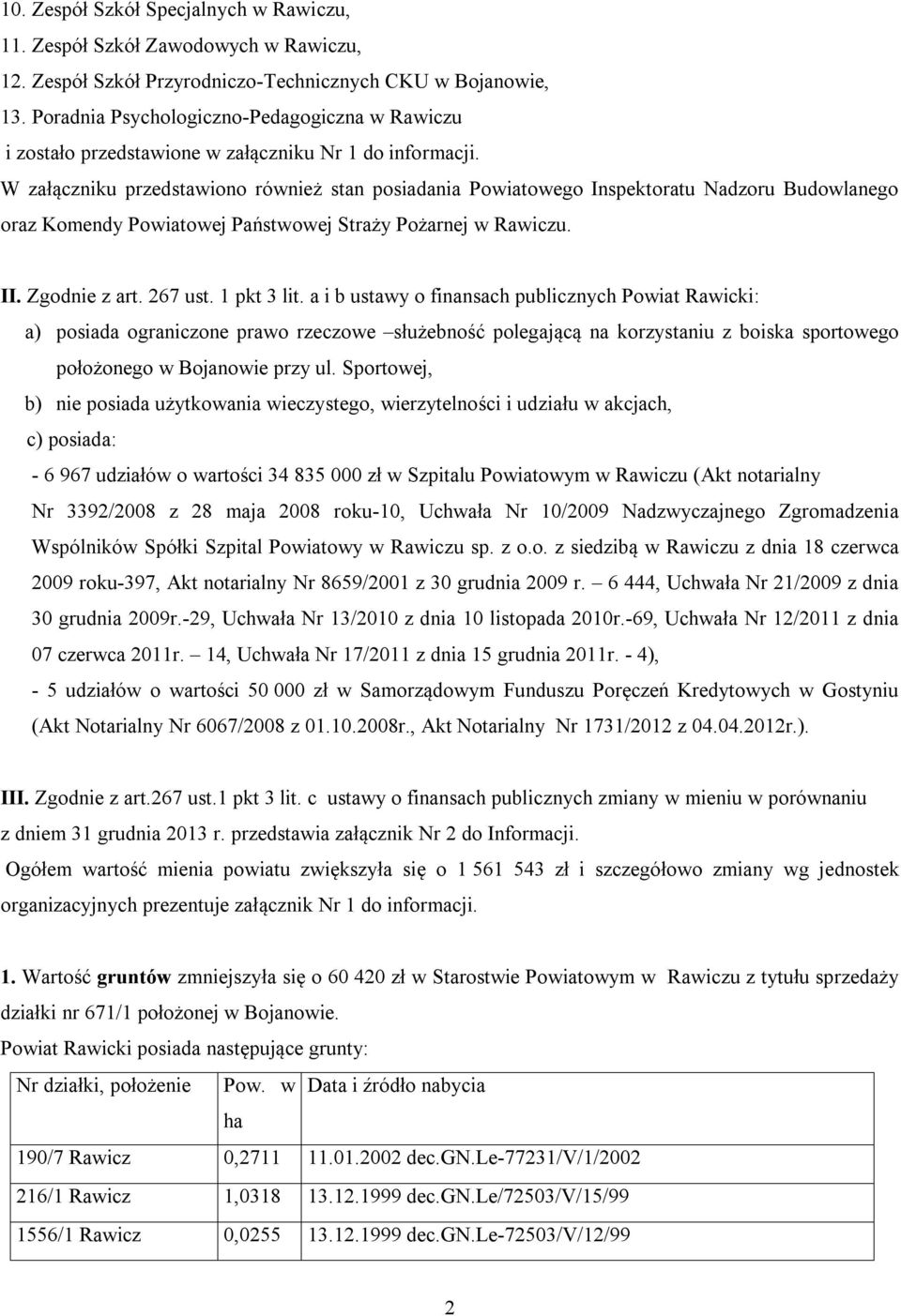 W załączniku przedstawiono również stan posiadania Powiatowego Inspektoratu Nadzoru Budowlanego oraz Komendy Powiatowej Państwowej Straży Pożarnej w Rawiczu. II. Zgodnie z art. 267 ust. 1 pkt 3 lit.