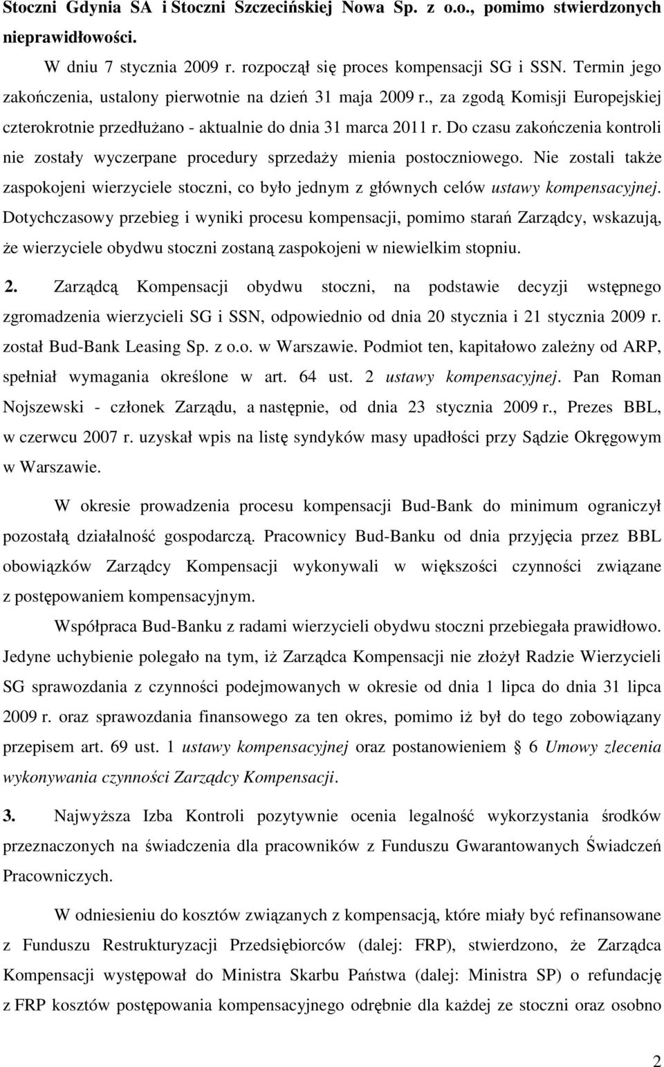 Do czasu zakończenia kontroli nie zostały wyczerpane procedury sprzedaży mienia postoczniowego.