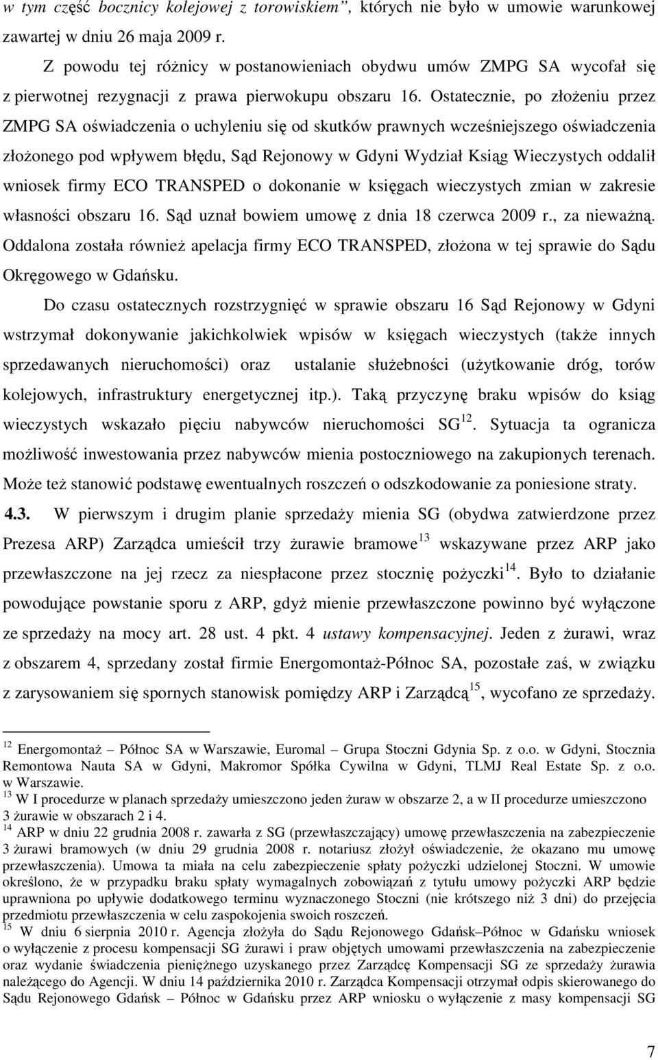 Ostatecznie, po złożeniu przez ZMPG SA oświadczenia o uchyleniu się od skutków prawnych wcześniejszego oświadczenia złożonego pod wpływem błędu, Sąd Rejonowy w Gdyni Wydział Ksiąg Wieczystych oddalił