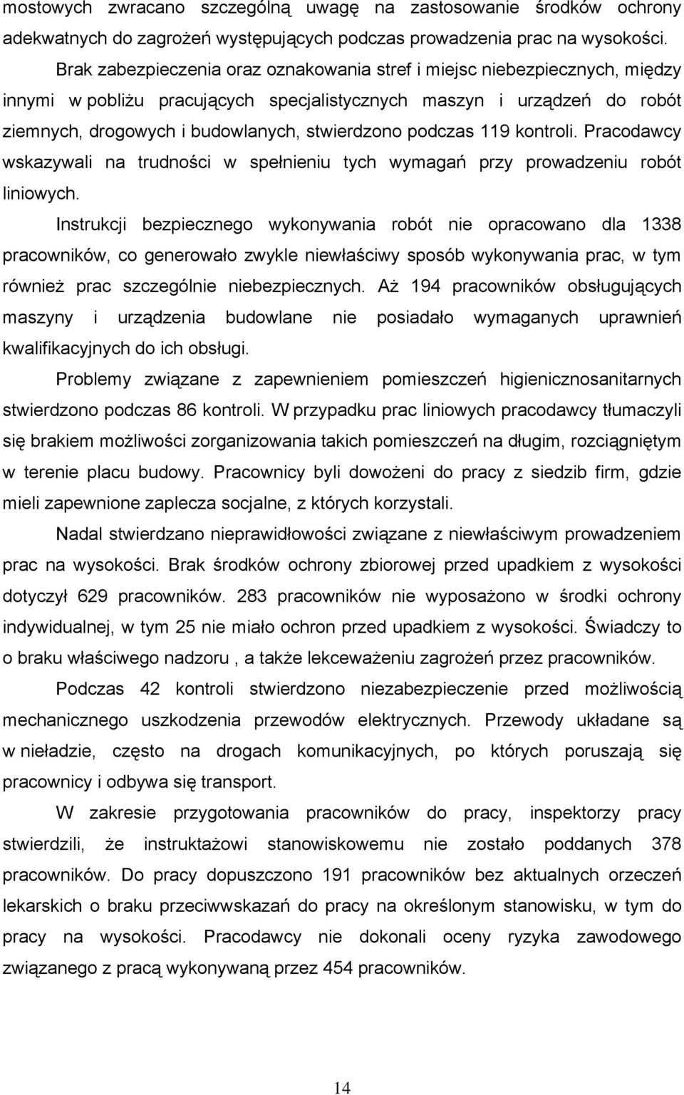 podczas 119 kontroli. Pracodawcy wskazywali na trudności w spełnieniu tych wymagań przy prowadzeniu robót liniowych.