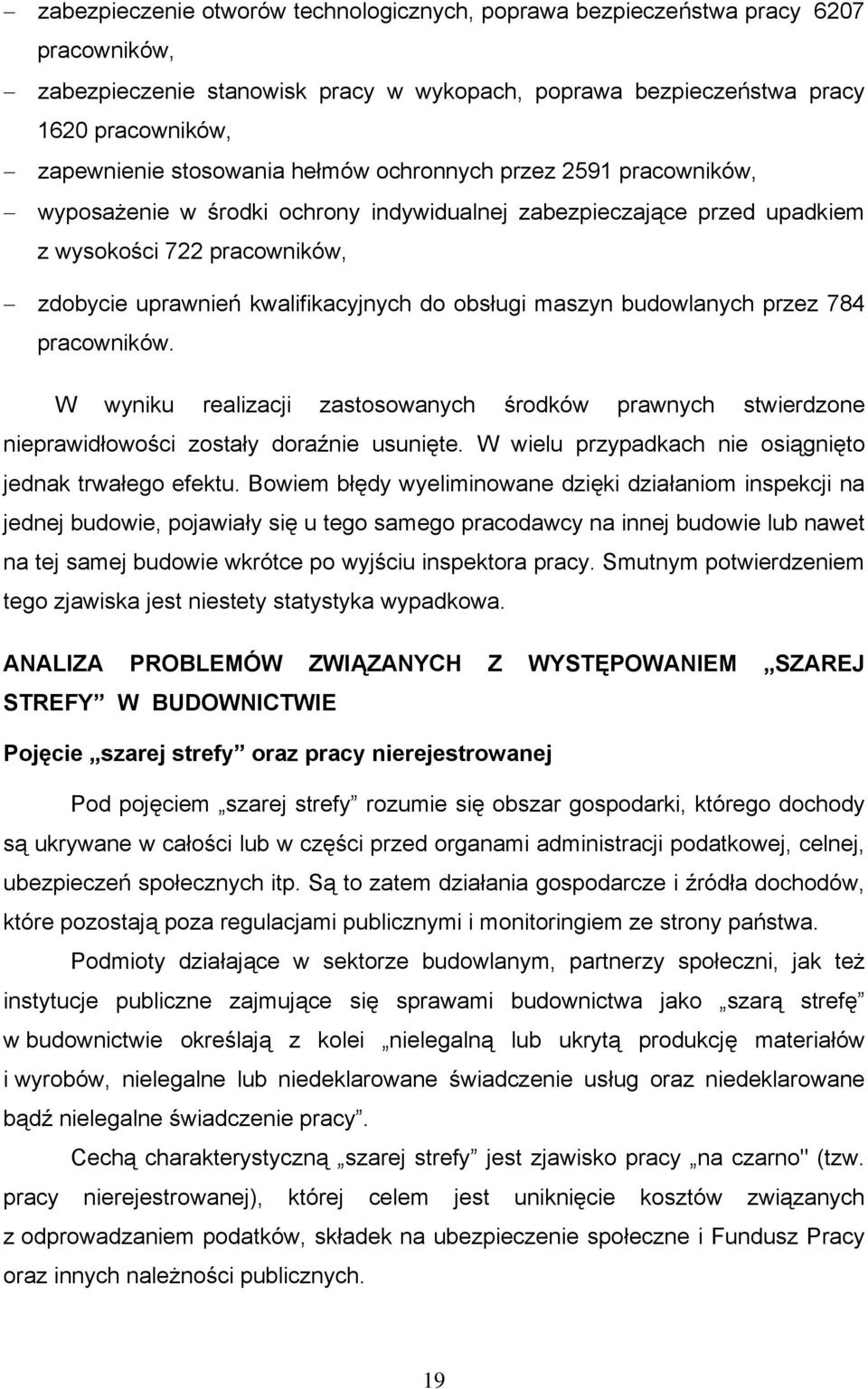 obsługi maszyn budowlanych przez 784 pracowników. W wyniku realizacji zastosowanych środków prawnych stwierdzone nieprawidłowości zostały doraźnie usunięte.