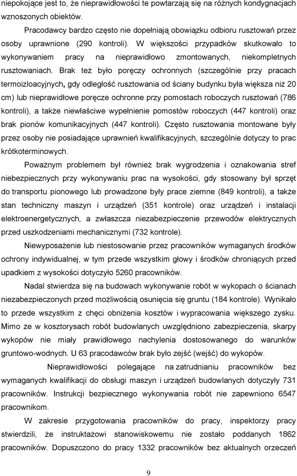 W większości przypadków skutkowało to wykonywaniem pracy na nieprawidłowo zmontowanych, niekompletnych rusztowaniach.