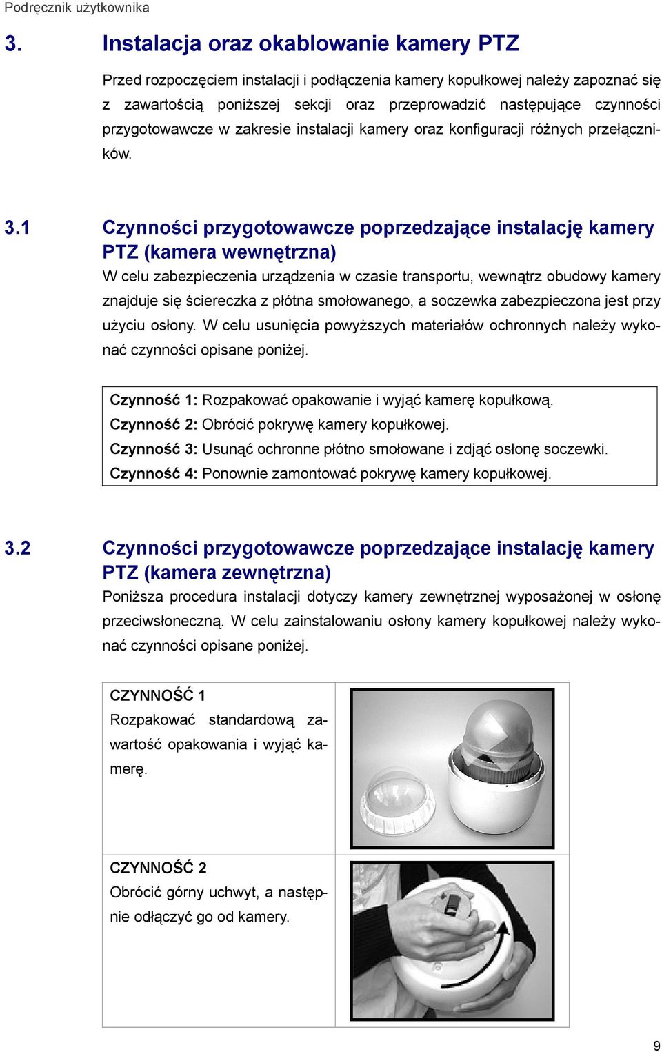 1 Czynności przygotowawcze poprzedzające instalację kamery PTZ (kamera wewnętrzna) W celu zabezpieczenia urządzenia w czasie transportu, wewnątrz obudowy kamery znajduje się ściereczka z płótna