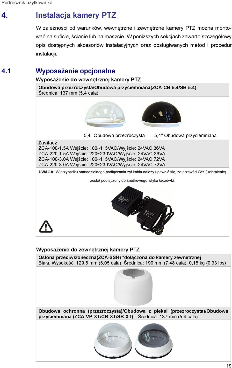 1 Wyposażenie opcjonalne Wyposażenie do wewnętrznej kamery PTZ Obudowa przezroczysta/obudowa przyciemniana(zca-cb-5.4/sb-5.