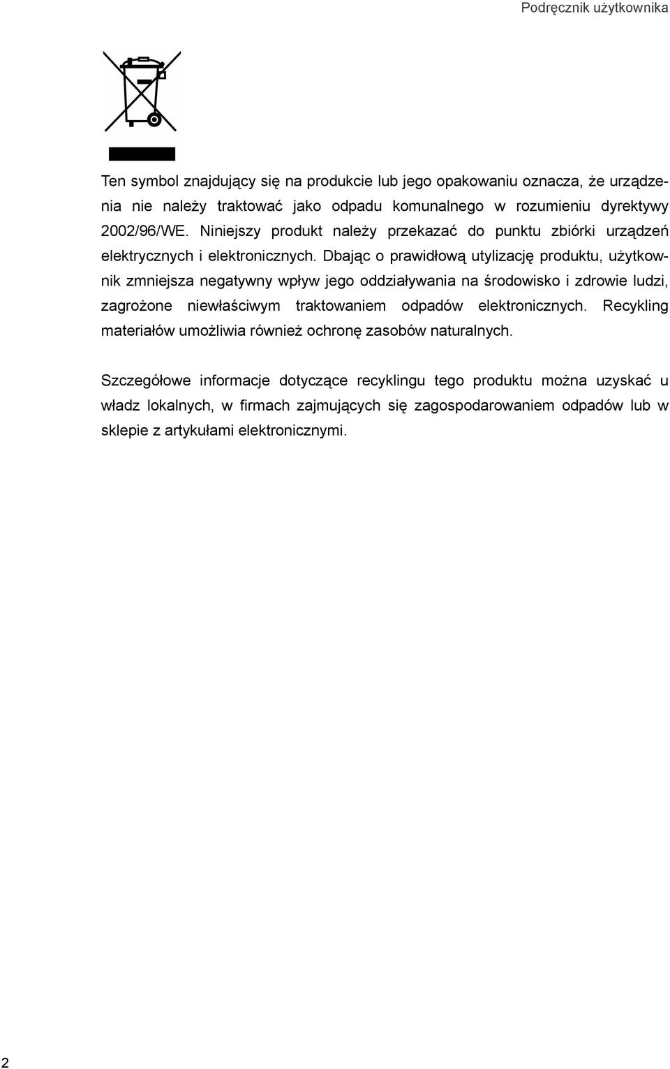 Dbając o prawidłową utylizację produktu, użytkownik zmniejsza negatywny wpływ jego oddziaływania na środowisko i zdrowie ludzi, zagrożone niewłaściwym traktowaniem odpadów