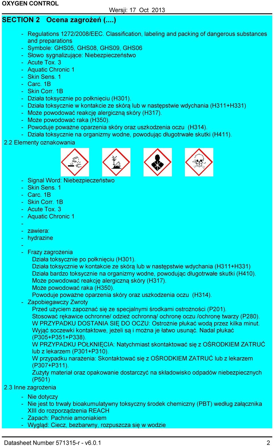 1 Carc. 1B Skin Corr. 1B Działa toksycznie po połknięciu (H301). Działa toksycznie w kontakcie ze skórą lub w następstwie wdychania (H311+H331) Może powodować reakcję alergiczną skóry (H317).