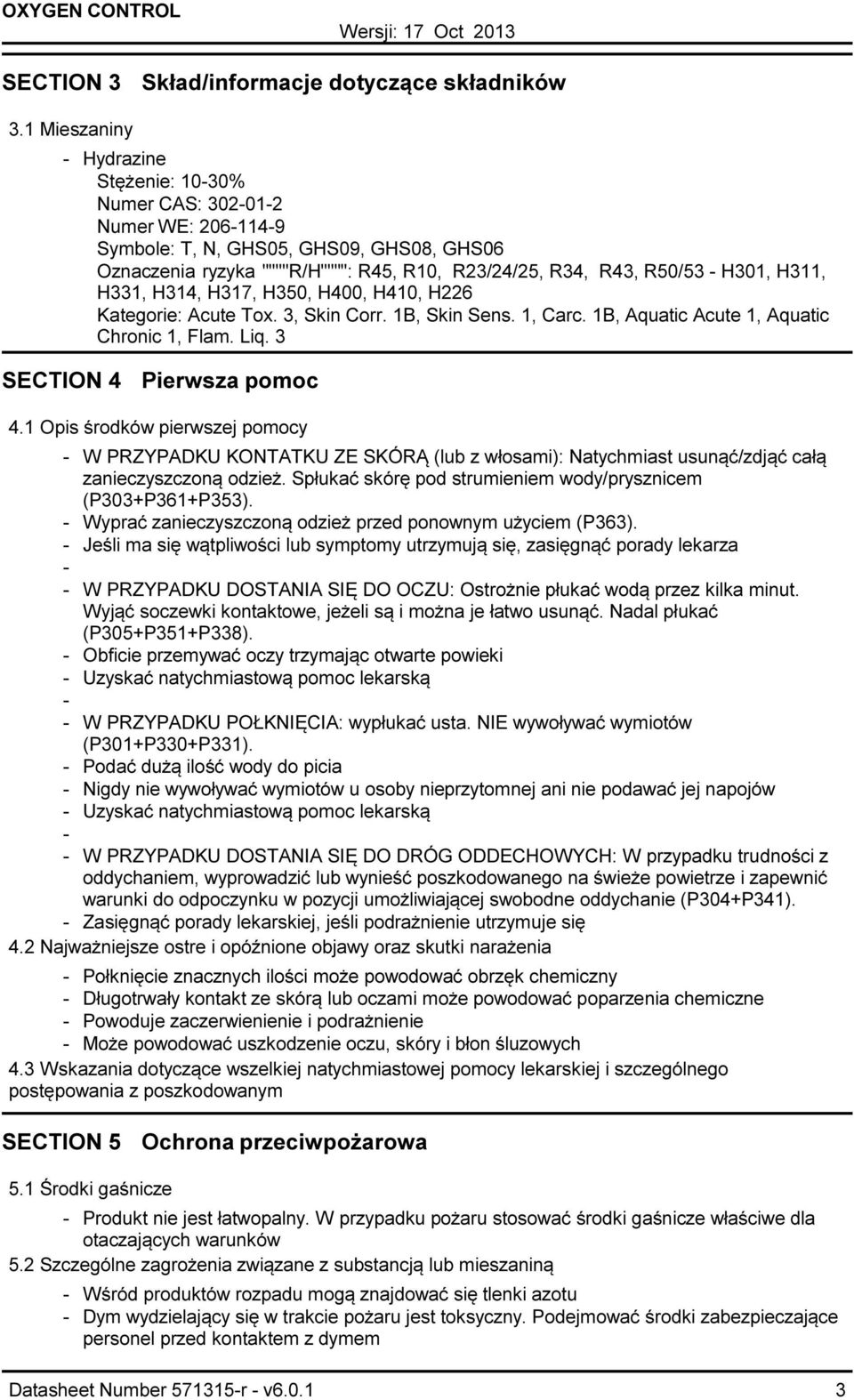 H331, H314, H317, H350, H400, H410, H226 Kategorie: Acute Tox. 3, Skin Corr. 1B, Skin Sens. 1, Carc. 1B, Aquatic Acute 1, Aquatic Chronic 1, Flam. Liq. 3 SECTION 4 Pierwsza pomoc 4.