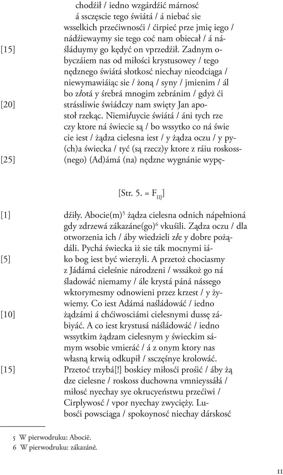 Zadnym o- byczáiem nas od miłości krystusowey / tego nędznego świátá słotkosć niechay nieodciąga / niewymawiáiąc sie / żoną / syny / jmienim / ál bo złotá y śrebrá mnogim zebránim / gdyż ći [20]