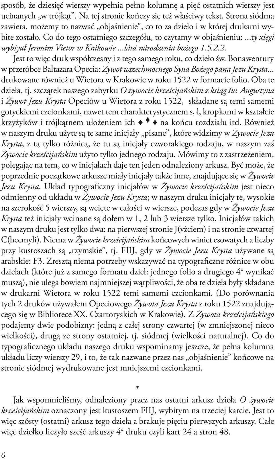 ..ty xięgi wybiyał Jeronim Vietor w Krákowie...látá národzenia bożego 1.5.2.2. Jest to więc druk współczesny i z tego samego roku, co dzieło św.