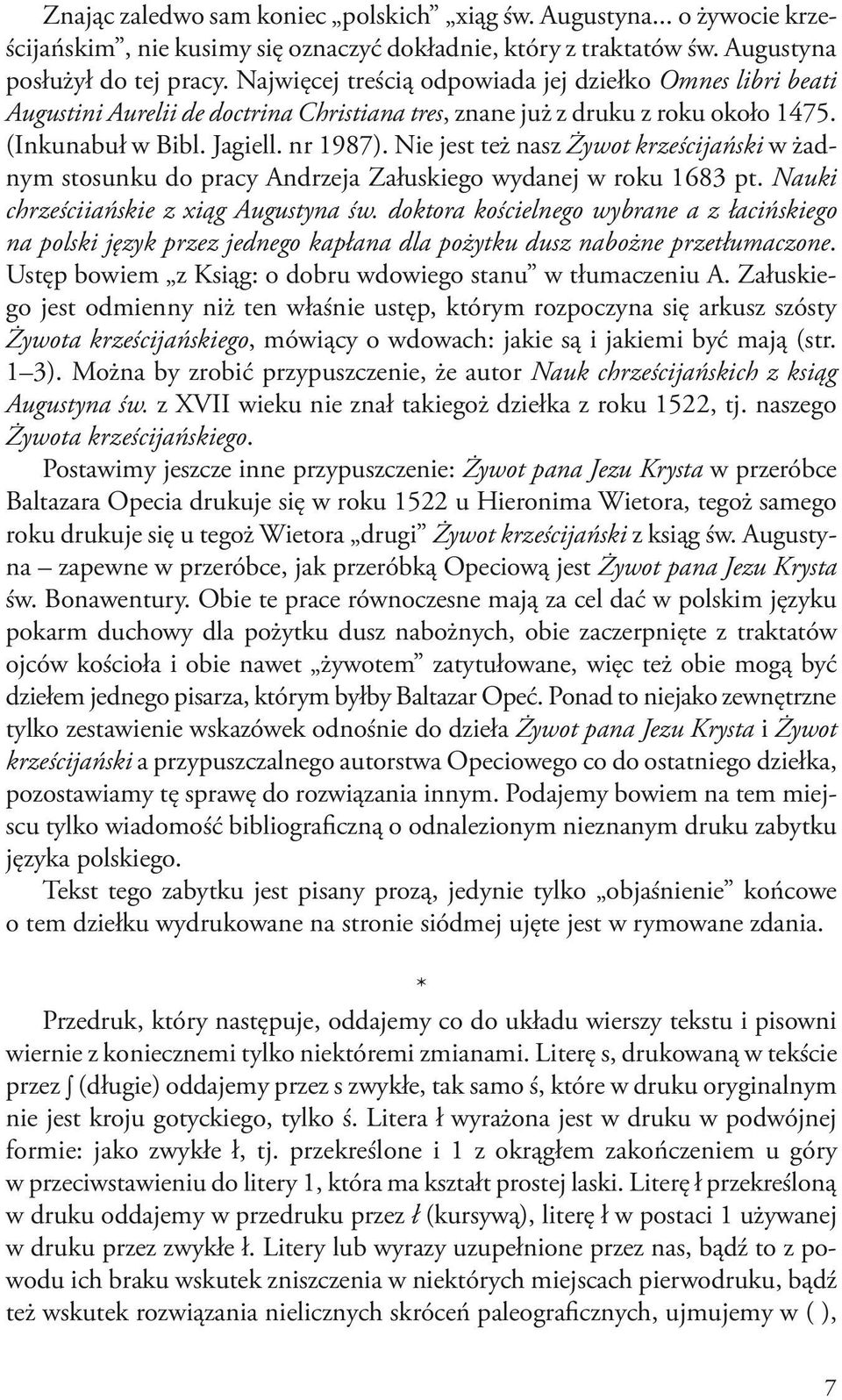 Nie jest też nasz Żywot krześcijański w żadnym stosunku do pracy Andrzeja Załuskiego wydanej w roku 1683 pt. Nauki chrześciiańskie z xiąg Augustyna św.