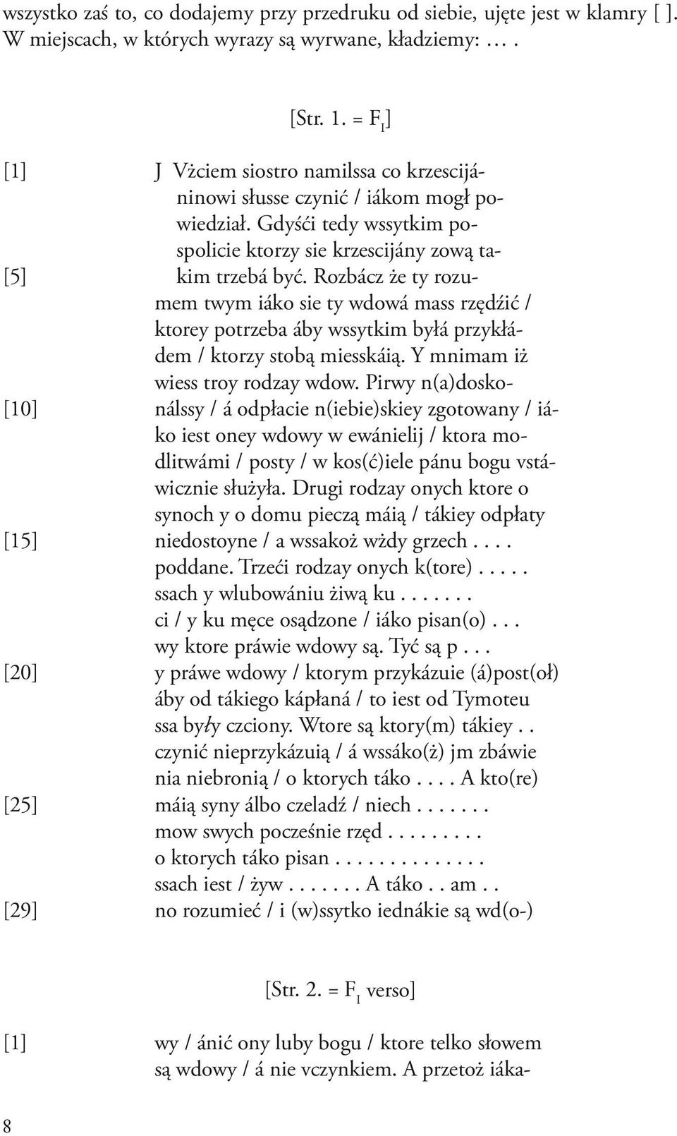 Rozbácz że ty rozumem twym iáko sie ty wdowá mass rzędźić / ktorey potrzeba áby wssytkim byłá przykłádem / ktorzy stobą miesskáią. Y mnimam iż wiess troy rodzay wdow.