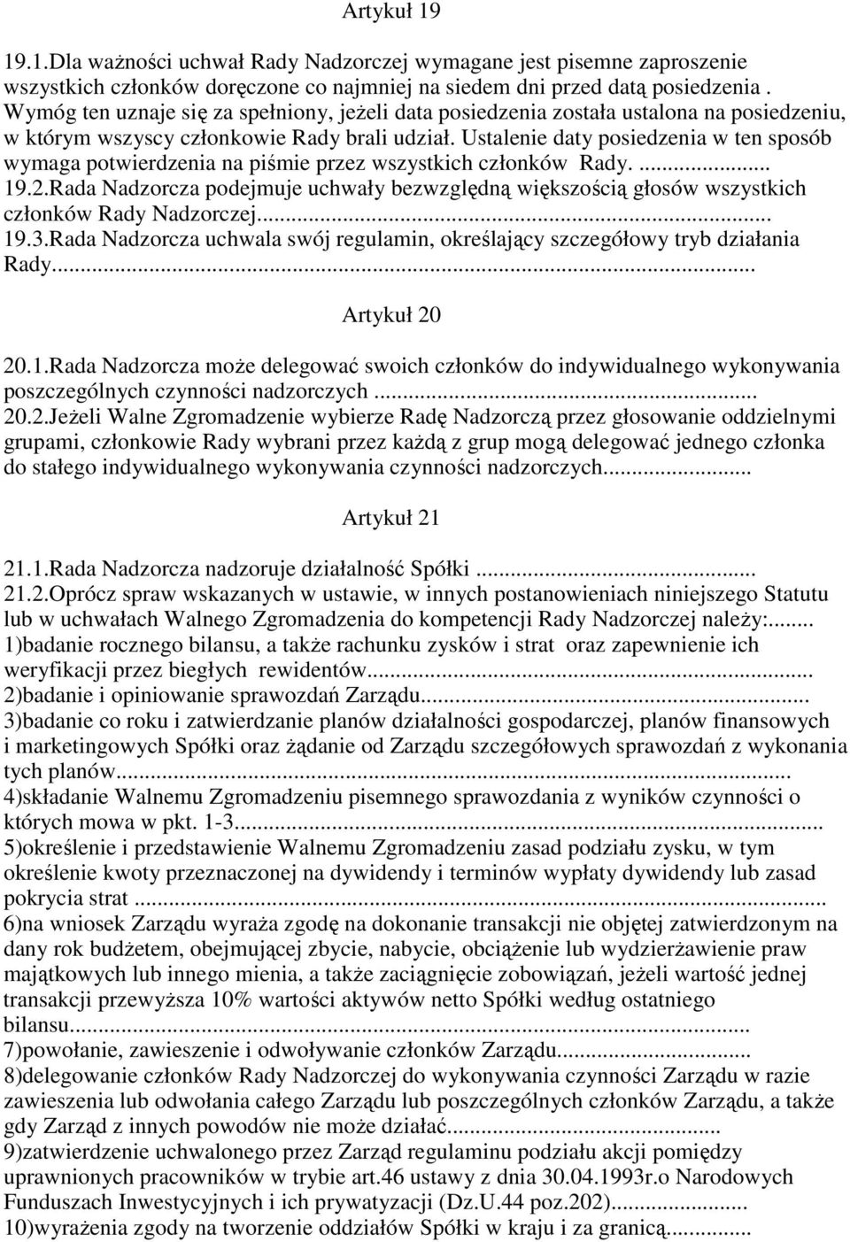 Ustalenie daty posiedzenia w ten sposób wymaga potwierdzenia na piśmie przez wszystkich członków Rady.... 19.2.