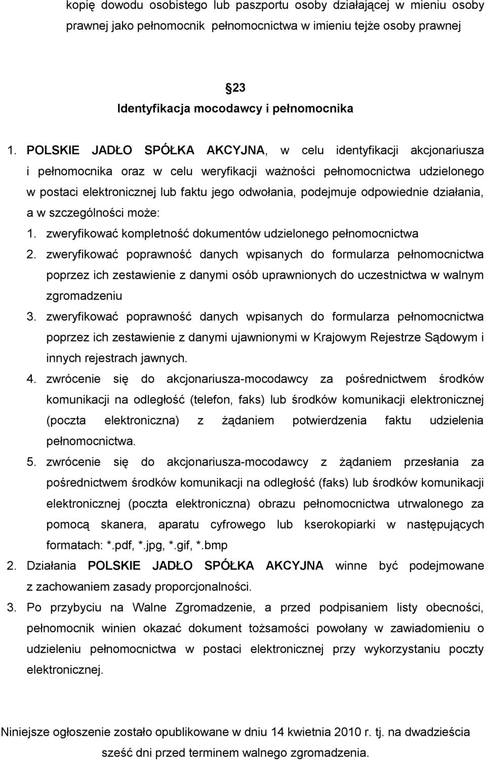 podejmuje odpowiednie działania, a w szczególności może: 1. zweryfikować kompletność dokumentów udzielonego pełnomocnictwa 2.