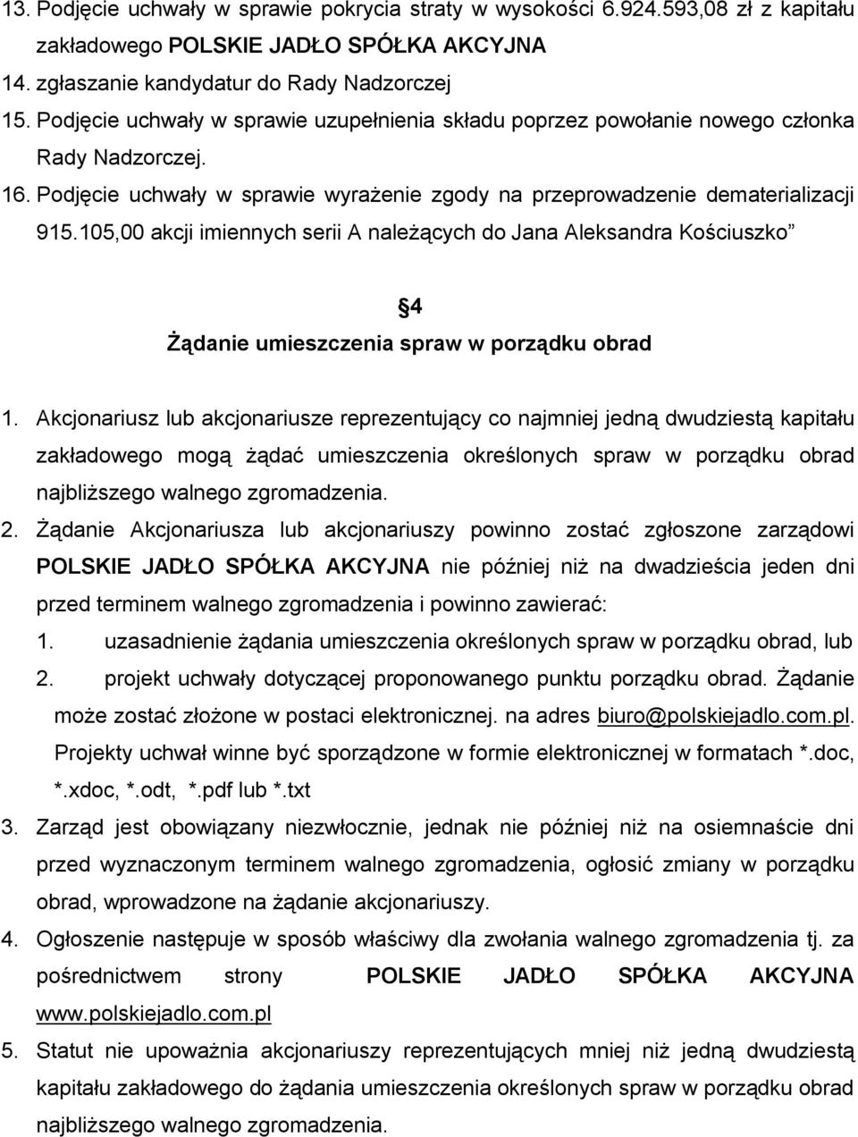 105,00 akcji imiennych serii A należących do Jana Aleksandra Kościuszko 4 Żądanie umieszczenia spraw w porządku obrad 1.