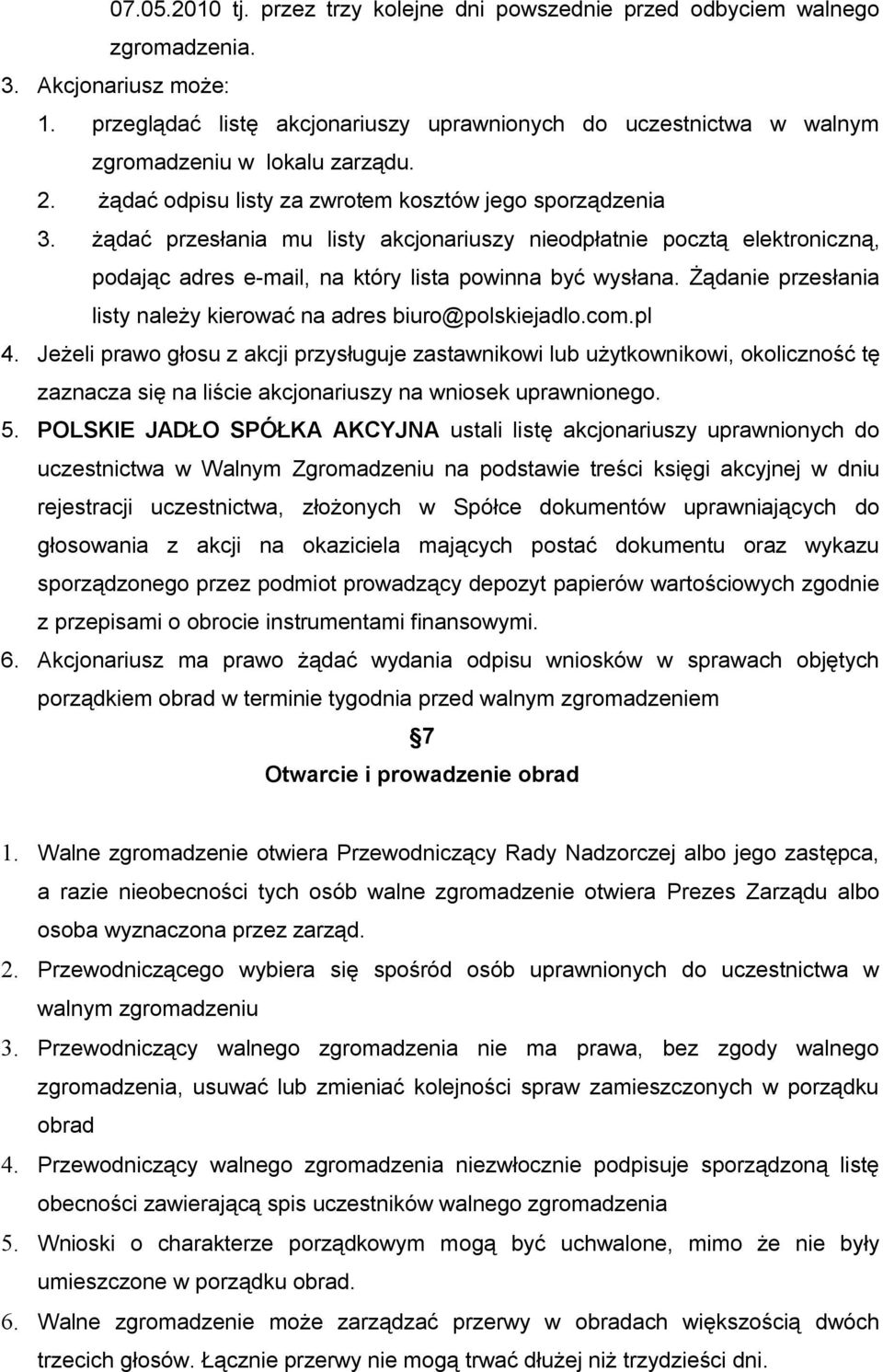 żądać przesłania mu listy akcjonariuszy nieodpłatnie pocztą elektroniczną, podając adres e-mail, na który lista powinna być wysłana.