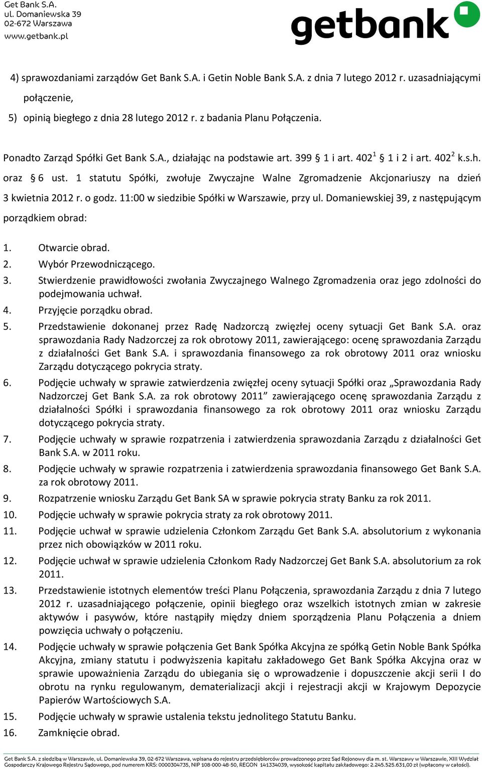 1 statutu Spółki, zwołuje Zwyczajne Walne Zgromadzenie Akcjonariuszy na dzień 3 kwietnia 2012 r. o godz. 11:00 w siedzibie Spółki w Warszawie, przy ul.