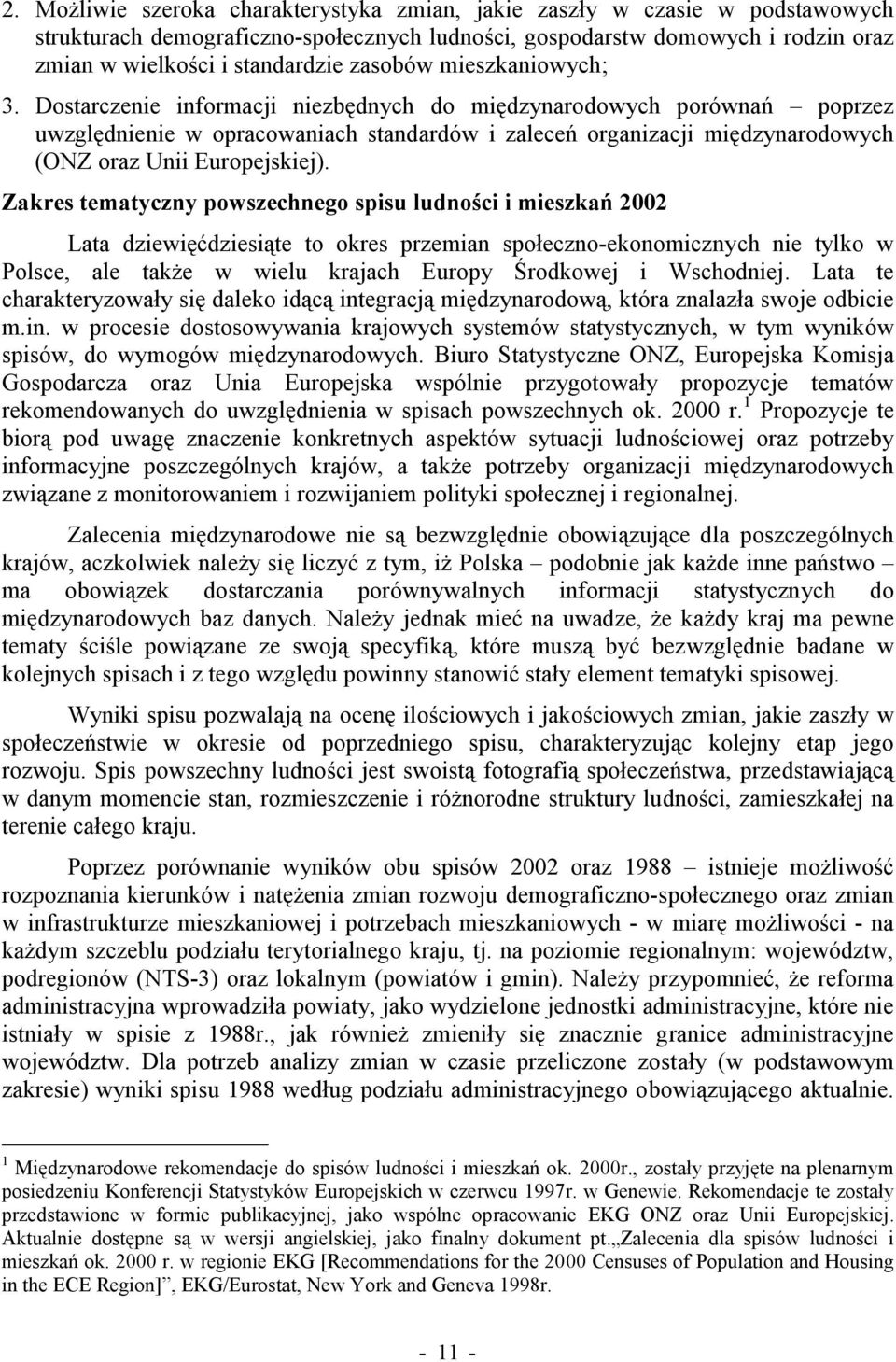 Dostarczenie informacji niezbędnych do międzynarodowych porównań poprzez uwzględnienie w opracowaniach standardów i zaleceń organizacji międzynarodowych (ONZ oraz Unii Europejskiej).