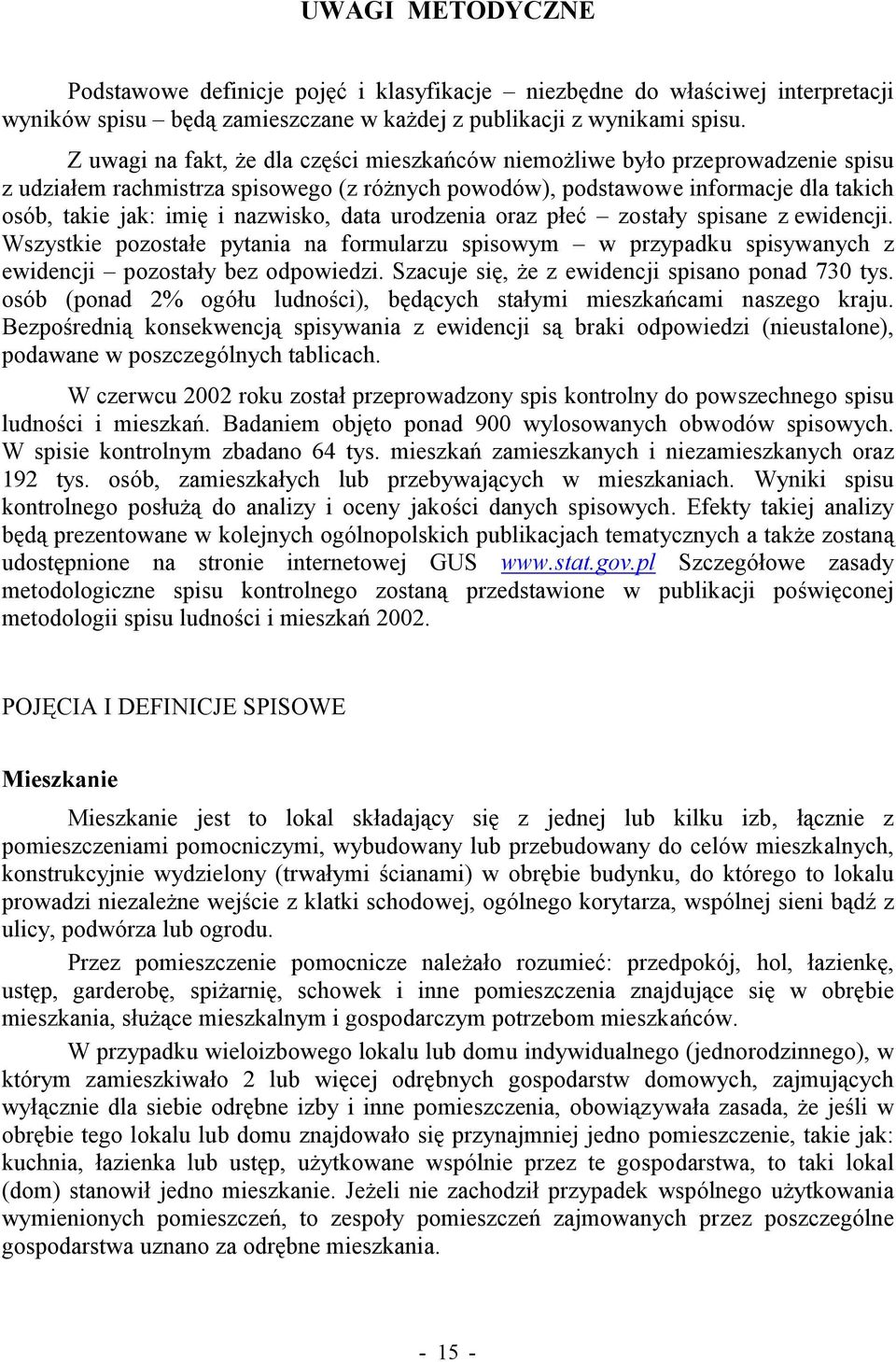 nazwisko, data urodzenia oraz płeć zostały spisane z ewidencji. Wszystkie pozostałe pytania na formularzu spisowym w przypadku spisywanych z ewidencji pozostały bez odpowiedzi.