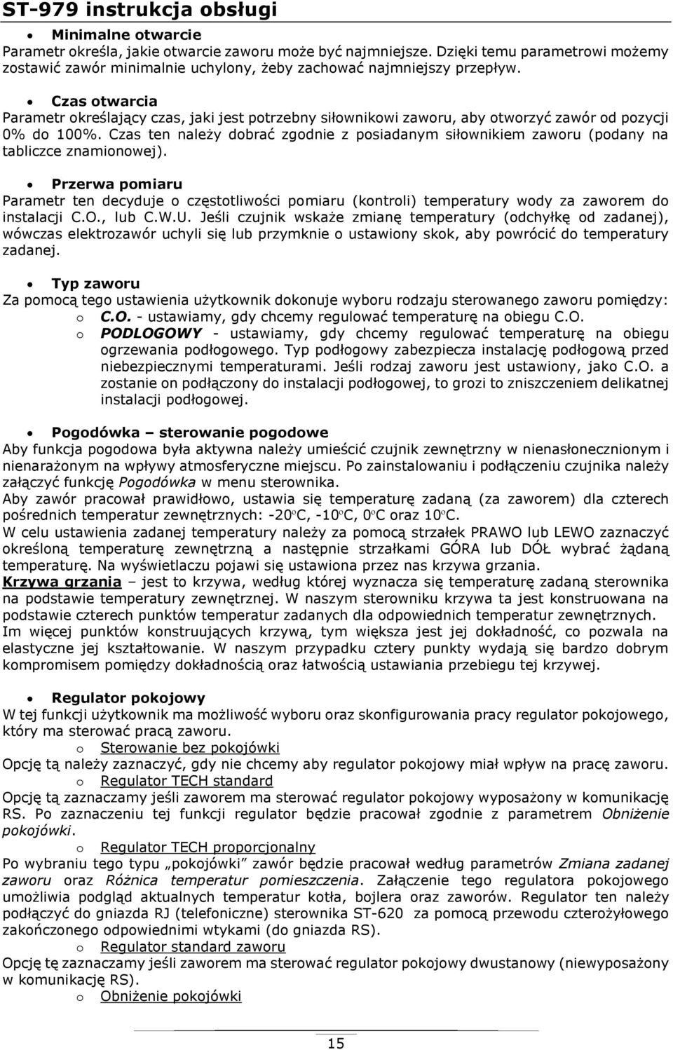 Czas otwarcia Parametr określający czas, jaki jest potrzebny siłownikowi zaworu, aby otworzyć zawór od pozycji 0% do 100%.