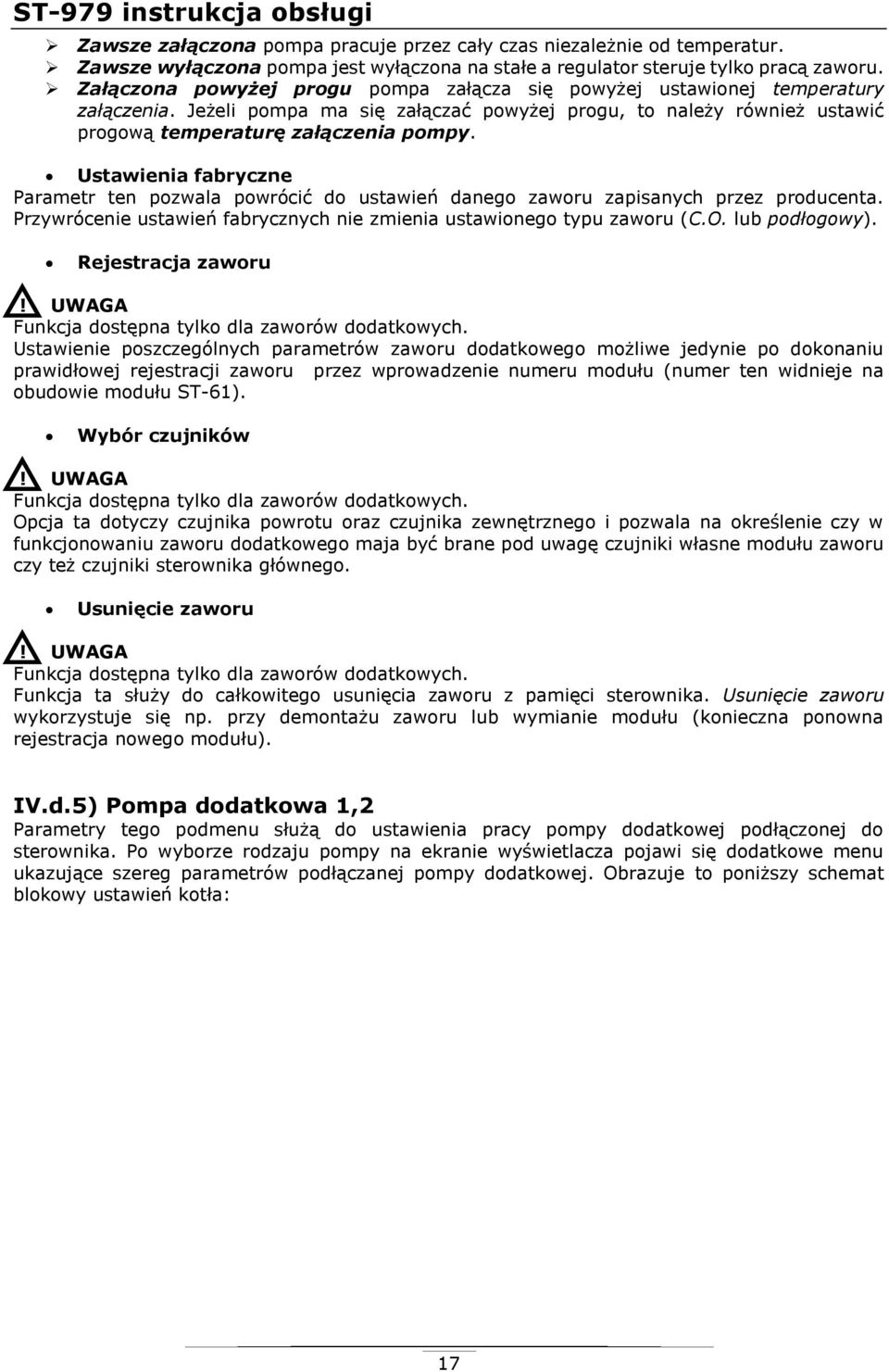 Ustawienia fabryczne Parametr ten pozwala powrócić do ustawień danego zaworu zapisanych przez producenta. Przywrócenie ustawień fabrycznych nie zmienia ustawionego typu zaworu (C.O. lub podłogowy).