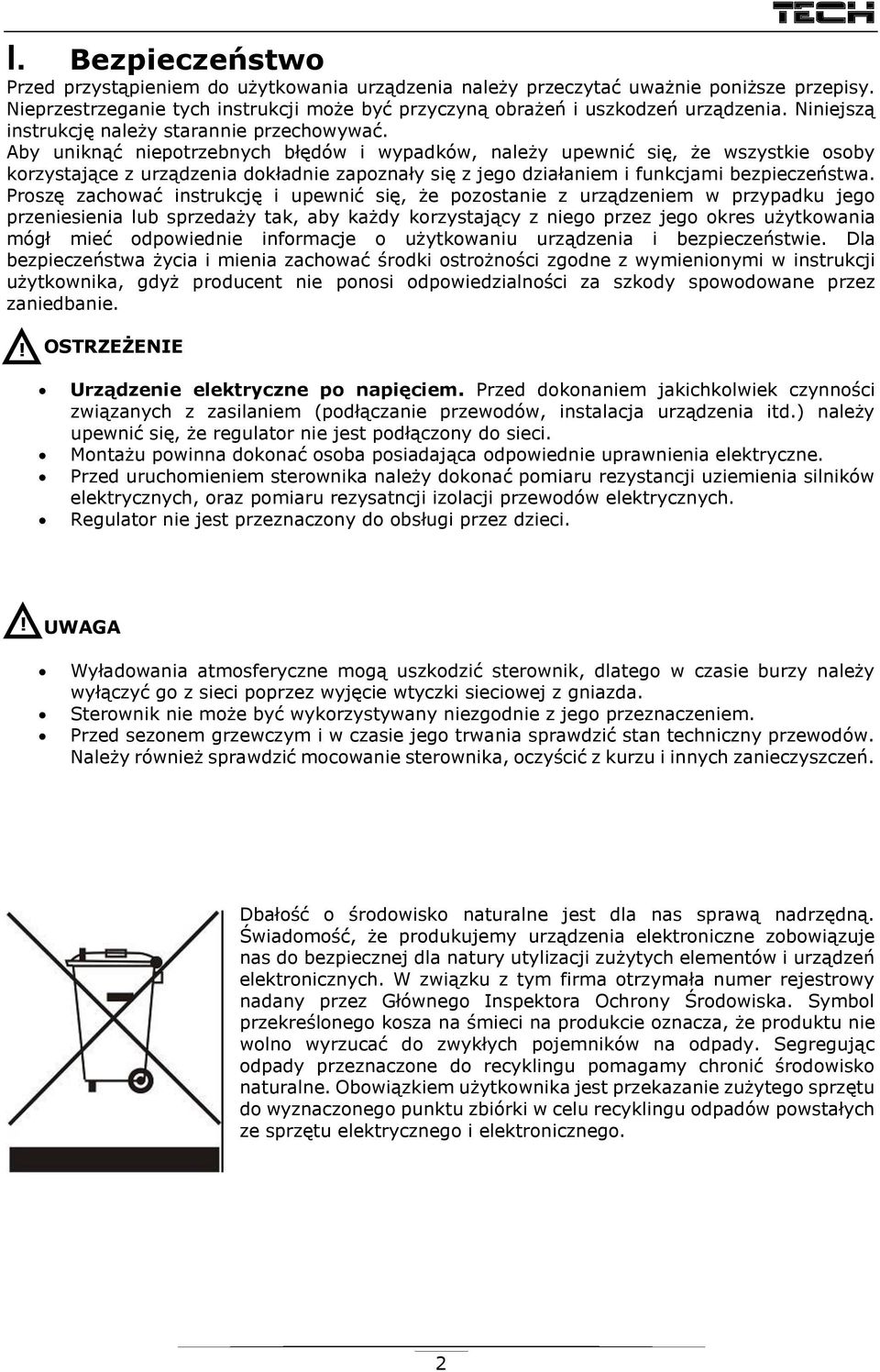 Aby uniknąć niepotrzebnych błędów i wypadków, należy upewnić się, że wszystkie osoby korzystające z urządzenia dokładnie zapoznały się z jego działaniem i funkcjami bezpieczeństwa.