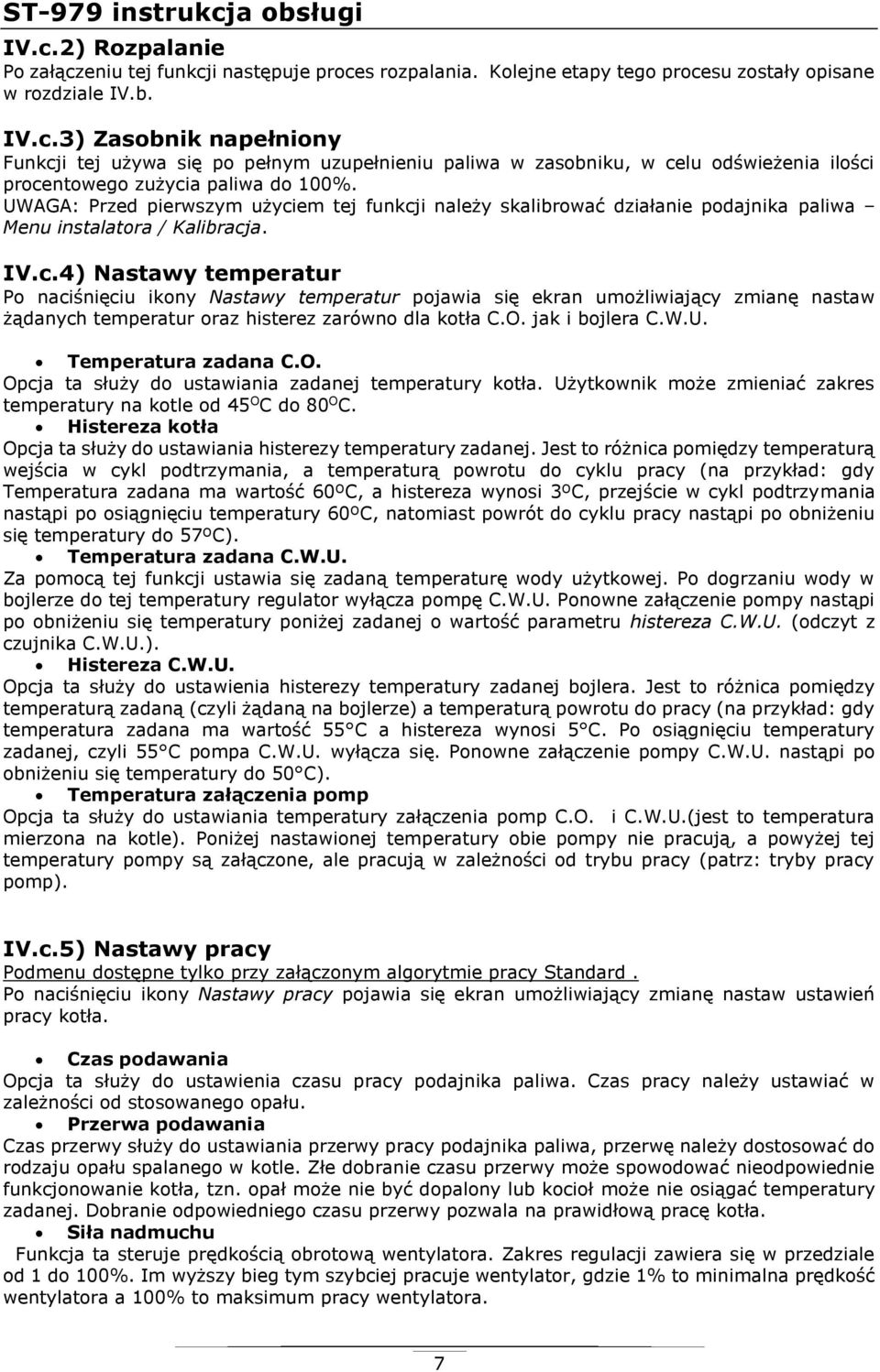 O. jak i bojlera C.W.U. Temperatura zadana C.O. Opcja ta służy do ustawiania zadanej temperatury kotła. Użytkownik może zmieniać zakres temperatury na kotle od 45 O C do 80 O C.