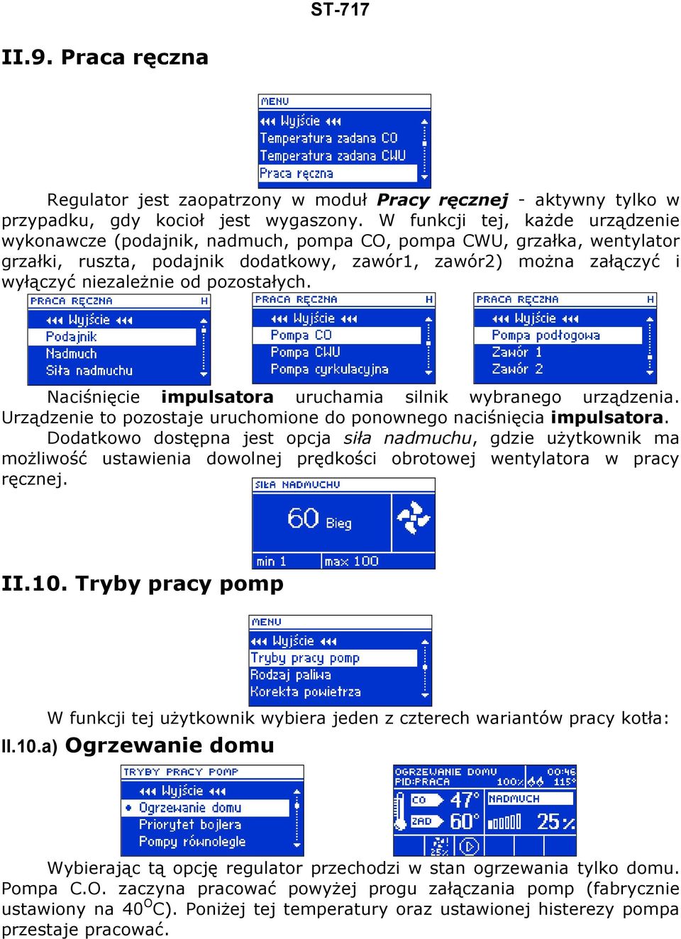 pozostałych. Naciśnięcie impulsatora uruchamia silnik wybranego urządzenia. Urządzenie to pozostaje uruchomione do ponownego naciśnięcia impulsatora.