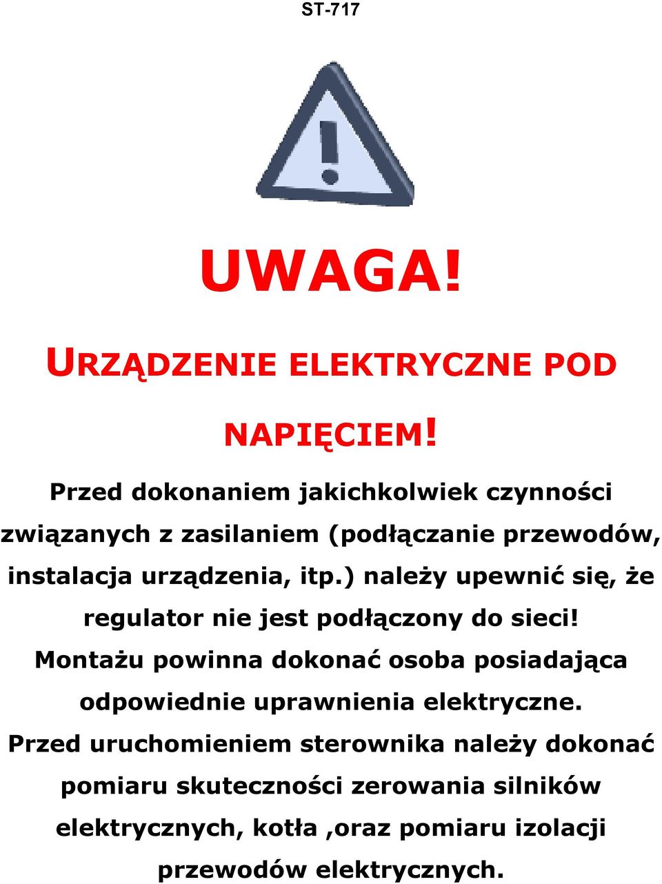 itp.) należy upewnić się, że regulator nie jest podłączony do sieci!