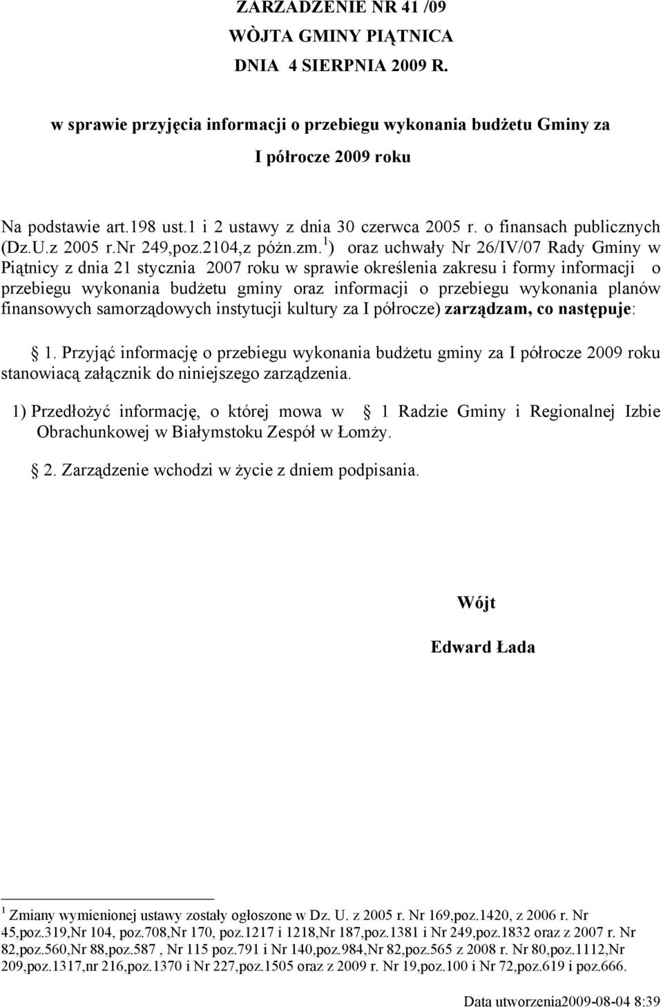 1 ) oraz uchwały Nr 26/IV/07 Rady Gminy w Piątnicy z dnia 21 stycznia 2007 roku w sprawie określenia zakresu i formy informacji o przebiegu wykonania budżetu gminy oraz informacji o przebiegu