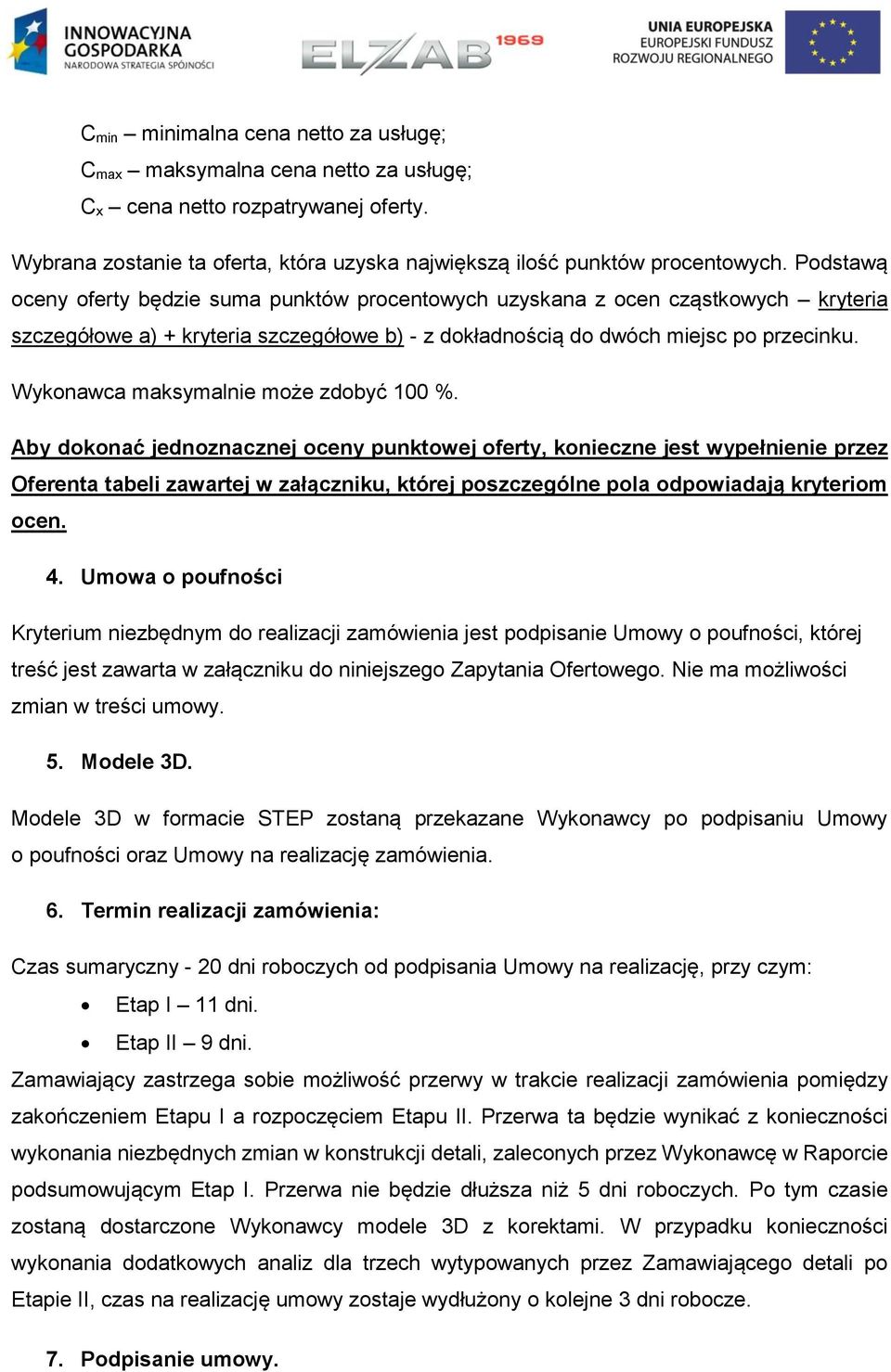 Wykonawca maksymalnie może zdobyć 100 %.