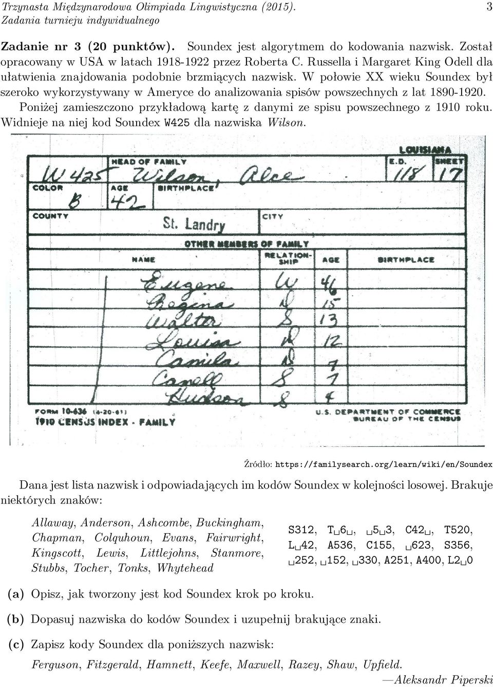 W połowie XX wieku Soundex był szeroko wykorzystywany w Ameryce do analizowania spisów powszechnych z lat 1890-1920. Poniżej zamieszczono przykładową kartę z danymi ze spisu powszechnego z 1910 roku.