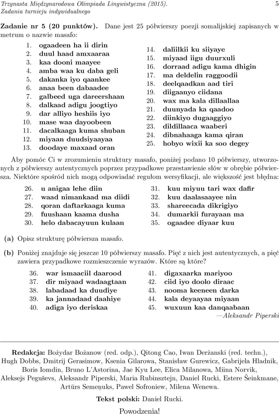 doodaye maxaad oran Dane jest 25 półwierszy poezji somalijskiej zapisanych w 14. daliilkii ku siiyaye 15. miyaad iigu duurxuli 16. dorraad adigu kama dhigin 17. ma deldelin raggoodii 18.