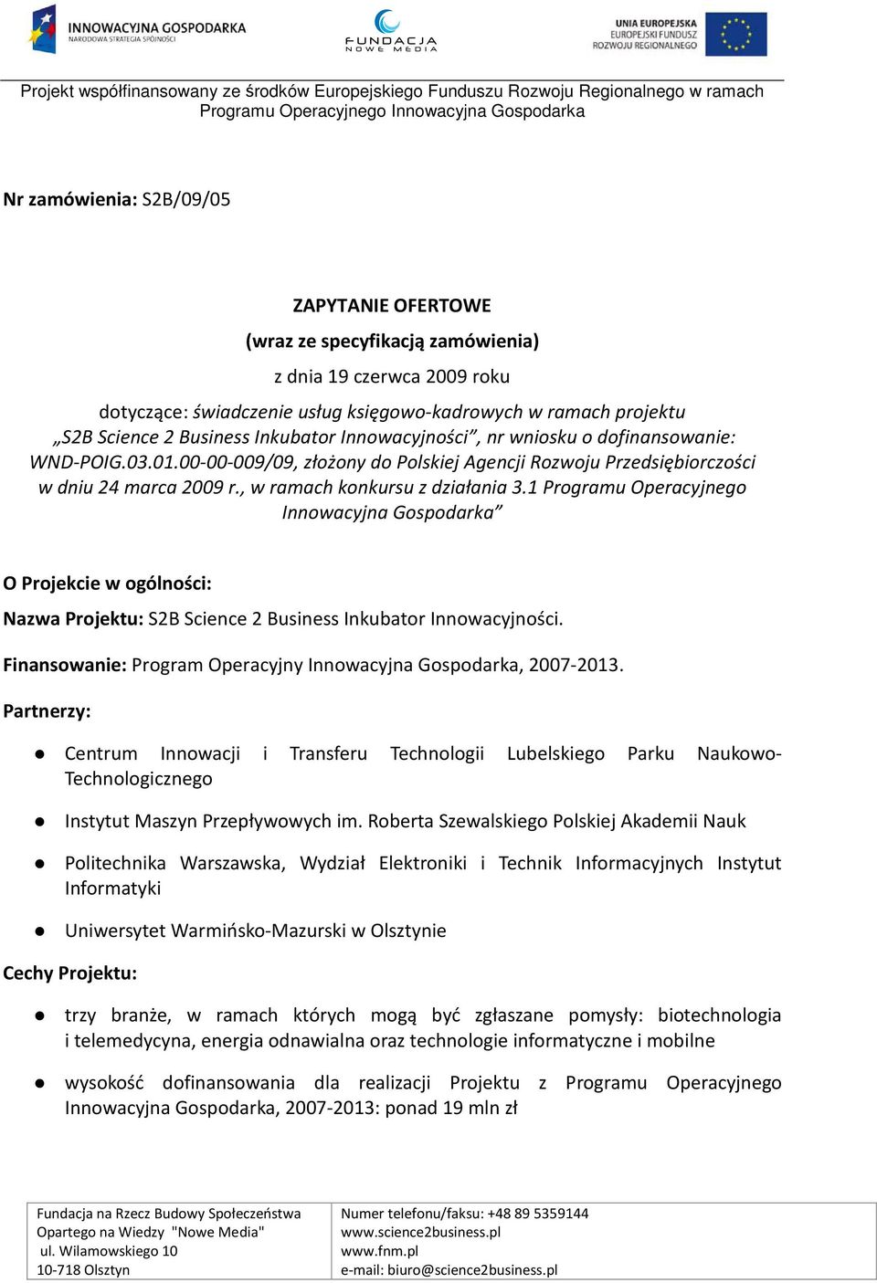 1 Programu Operacyjnego Innowacyjna Gospodarka O Projekcie w ogólności: Nazwa Projektu: S2B Science 2 Business Inkubator Innowacyjności.