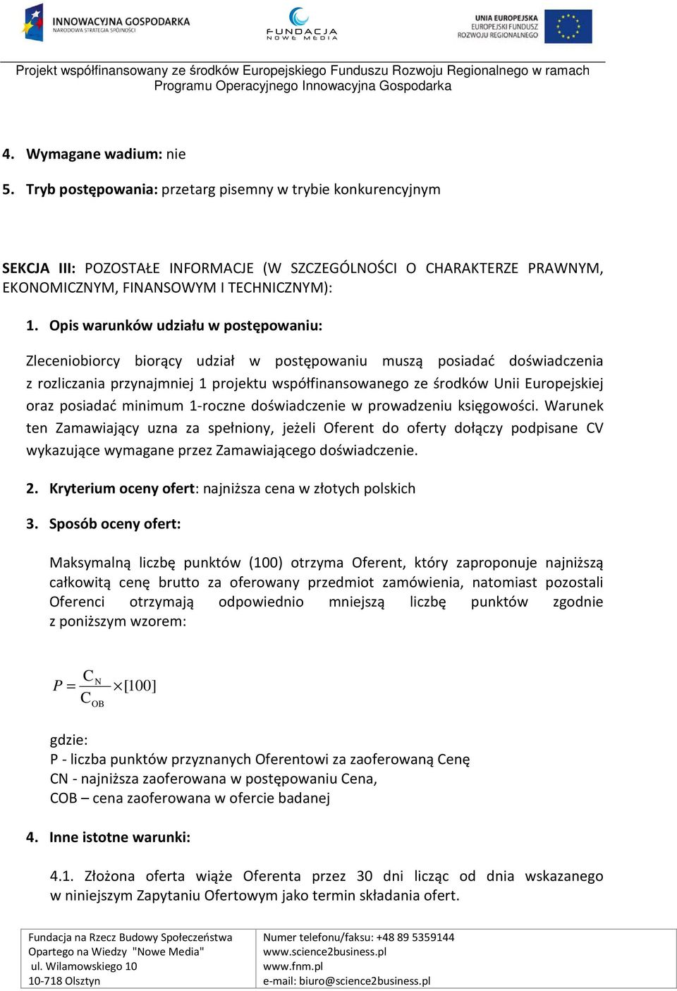 Opis warunków udziału w postępowaniu: Zleceniobiorcy biorący udział w postępowaniu muszą posiadać doświadczenia z rozliczania przynajmniej 1 projektu współfinansowanego ze środków Unii Europejskiej