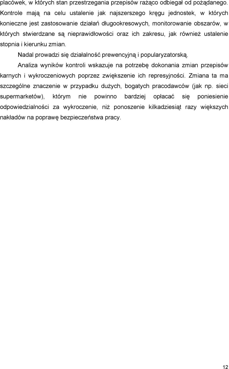 ich zakresu, jak również ustalenie stopnia i kierunku zmian. Nadal prowadzi się działalność prewencyjną i popularyzatorską.