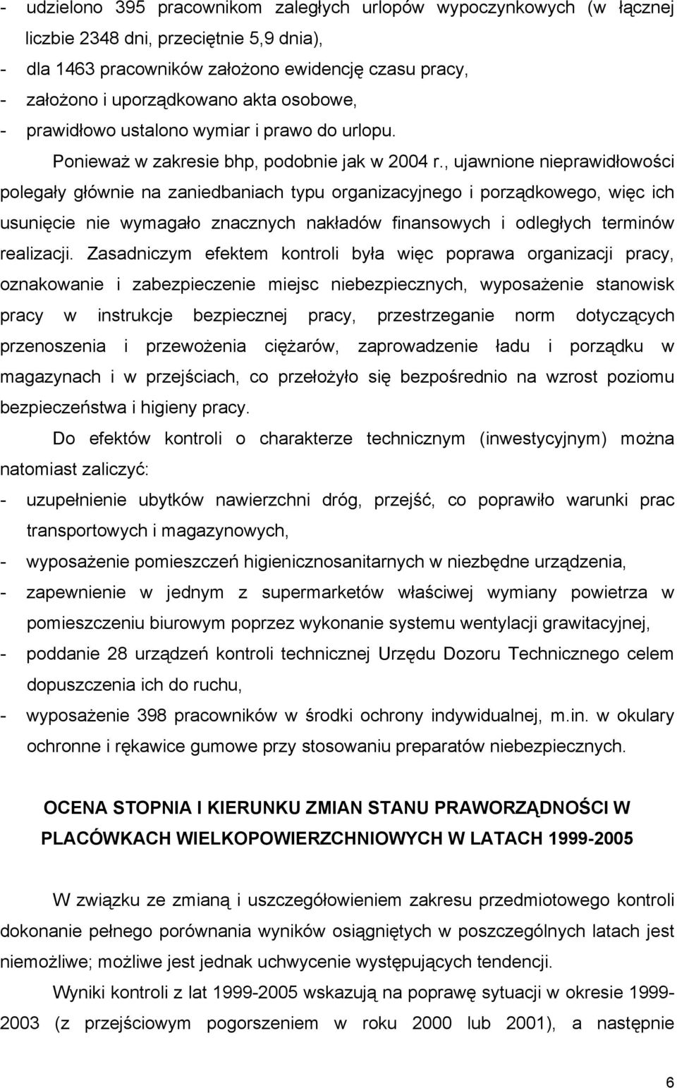 , ujawnione nieprawidłowości polegały głównie na zaniedbaniach typu organizacyjnego i porządkowego, więc ich usunięcie nie wymagało znacznych nakładów finansowych i odległych terminów realizacji.